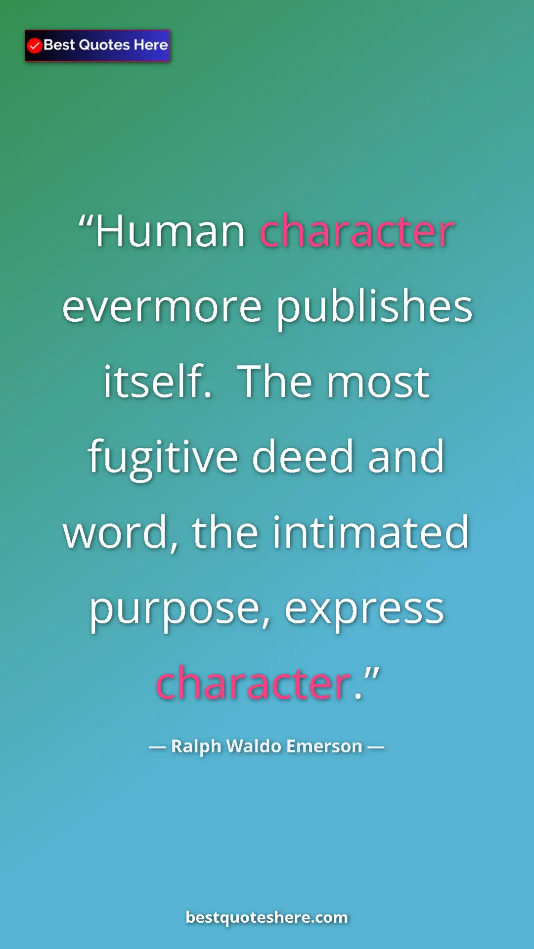Ralph Waldo Emerson Quote Card: "Human character evermore publishes itself. The most..." Pinterest quote poster by Ralph Waldo Emerson: "Human character evermore publishes itself. The most..."