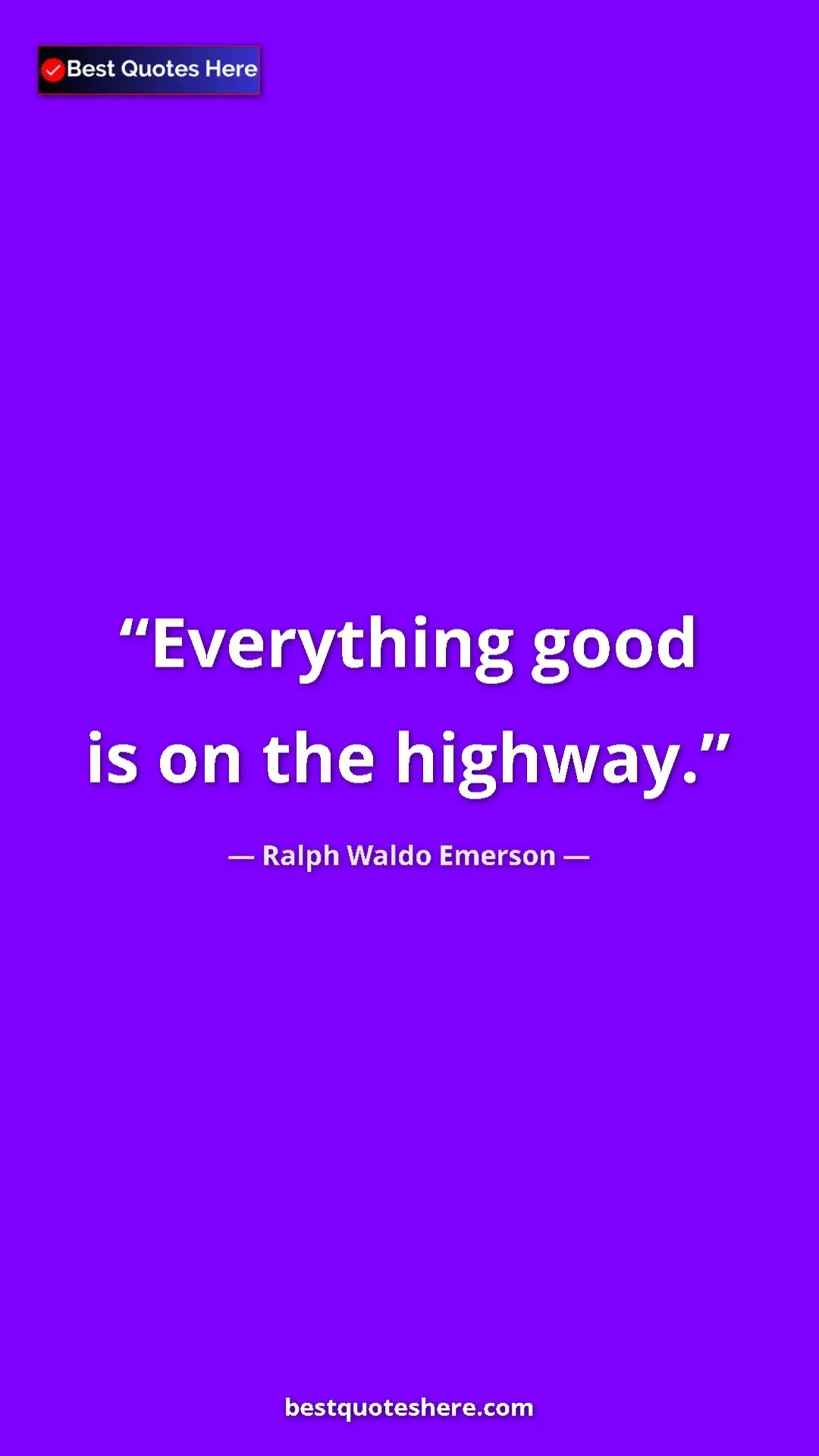 Ralph Waldo Emerson Quote Card: "Everything good is on the highway." Pinterest quote poster by Ralph Waldo Emerson: "Everything good is on the highway."