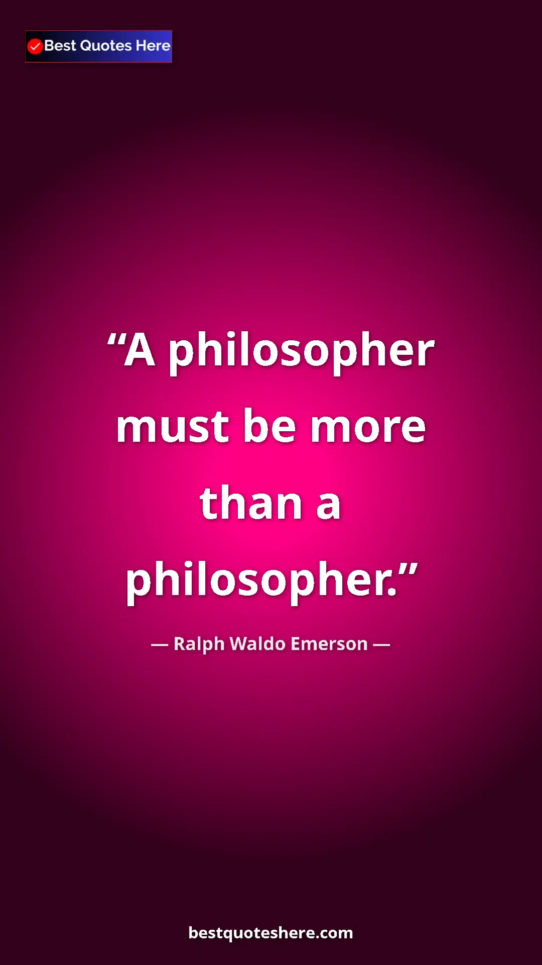 Ralph Waldo Emerson Quote Card: "A philosopher must be more than a philosopher." Pinterest quote poster by Ralph Waldo Emerson: "A philosopher must be more than a philosopher."