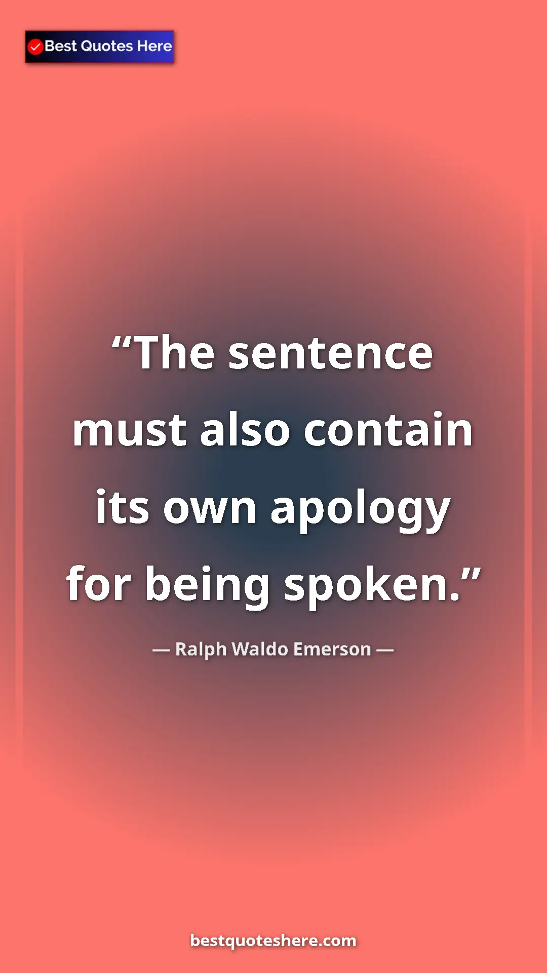 Ralph Waldo Emerson Quote Card: "The sentence must also contain its own apology for being..." Pinterest quote poster by Ralph Waldo Emerson: "The sentence must also contain its own apology for being..."