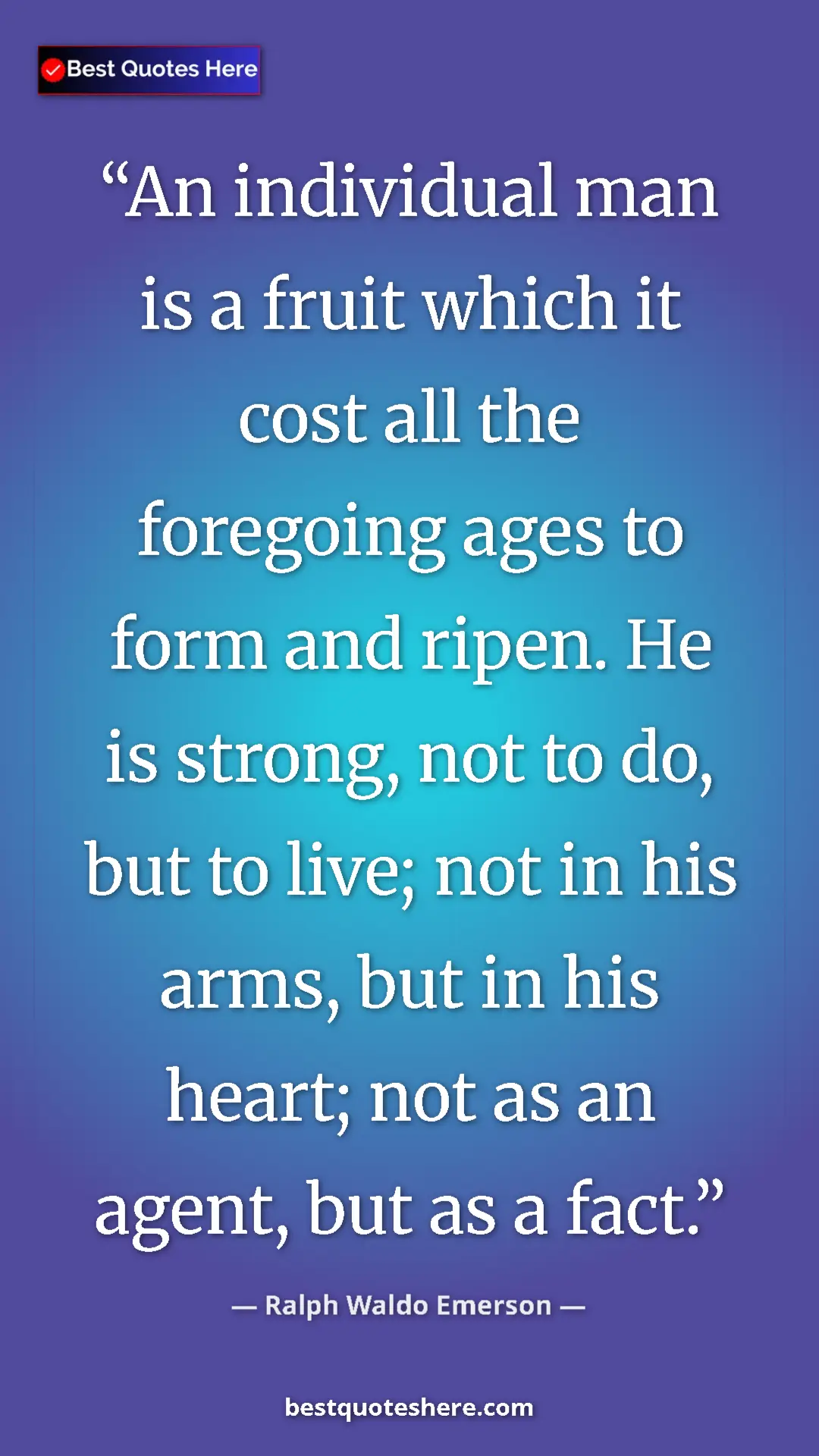 Ralph Waldo Emerson Quote Card: "An individual man is a fruit which it cost all the..." Pinterest quote poster by Ralph Waldo Emerson: "An individual man is a fruit which it cost all the..."