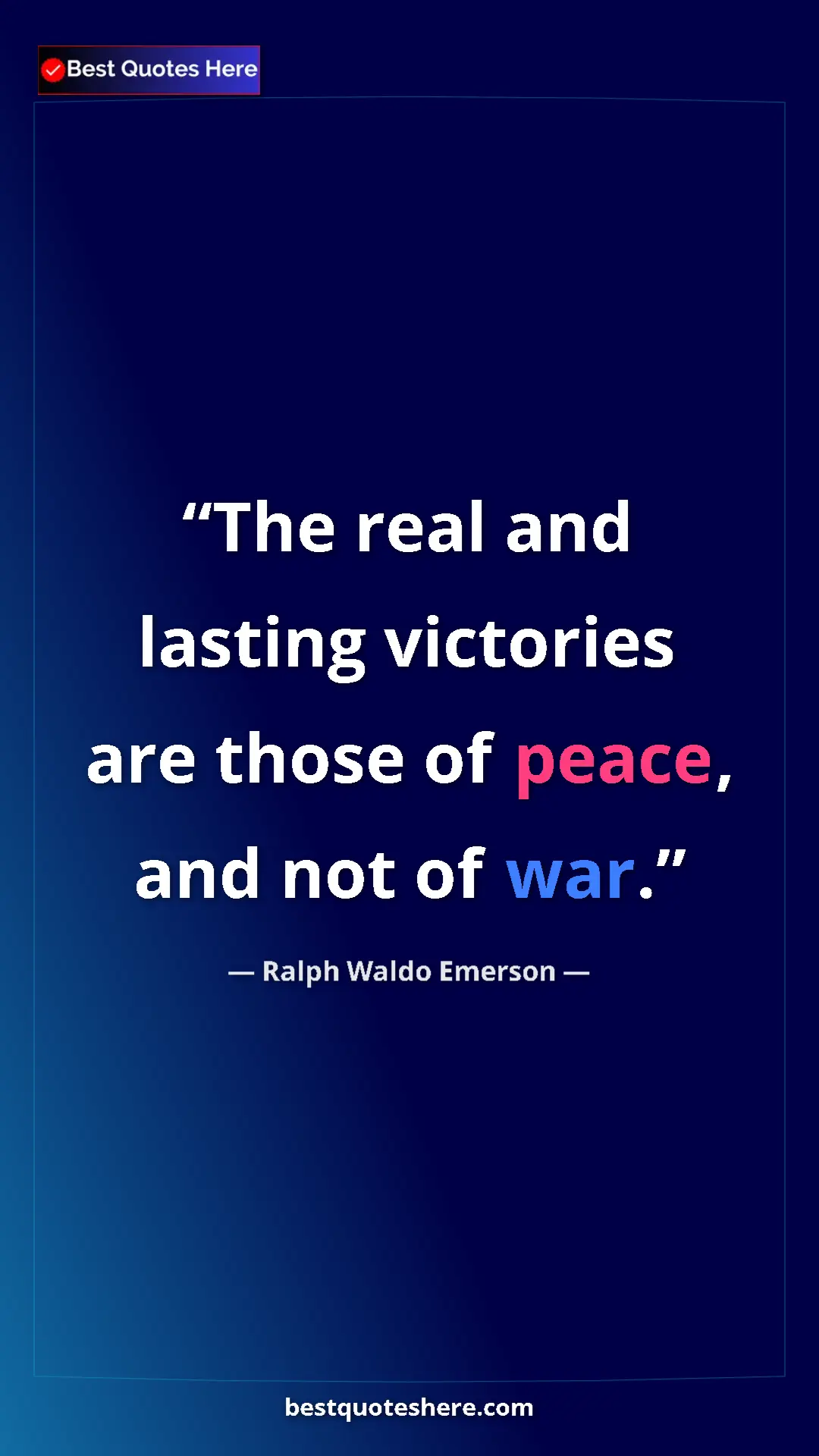 Ralph Waldo Emerson Quote Card: "The real and lasting victories are those of peace, and not..." Pinterest quote poster by Ralph Waldo Emerson: "The real and lasting victories are those of peace, and not..."