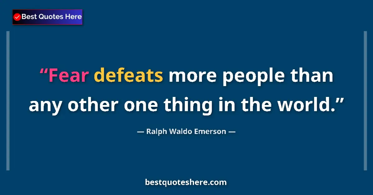 Quote by Ralph Waldo Emerson: Fear defeats more people than any other one thing in the world....