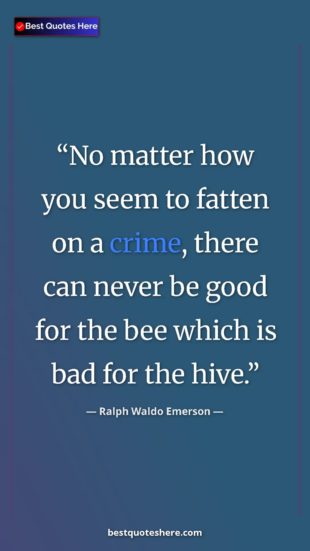 Pinterest quote poster by Ralph Waldo Emerson: "No matter how you seem to fatten on a crime, there can..."