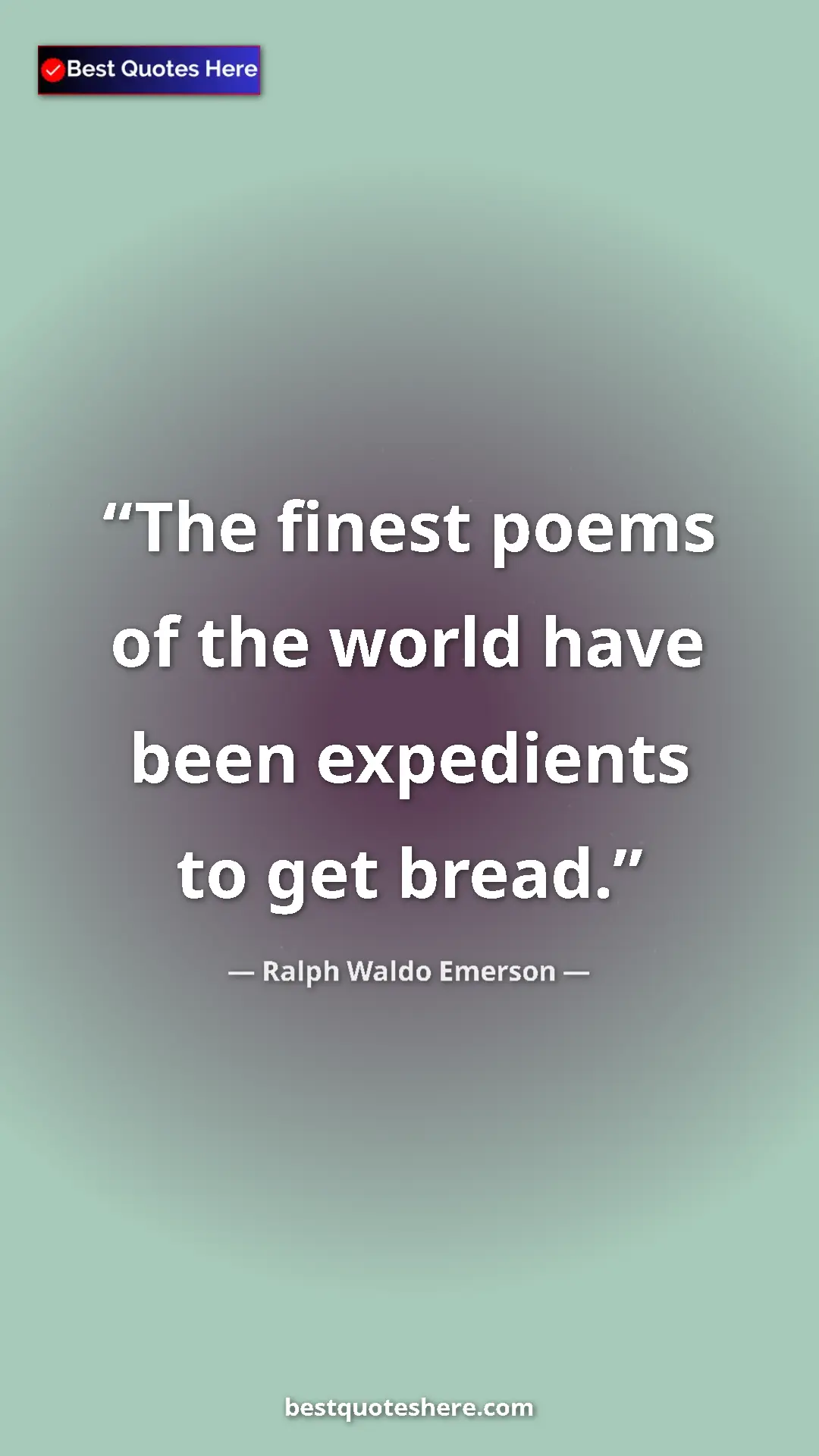 Ralph Waldo Emerson Quote Card: "The finest poems of the world have been expedients to get..." Pinterest quote poster by Ralph Waldo Emerson: "The finest poems of the world have been expedients to get..."