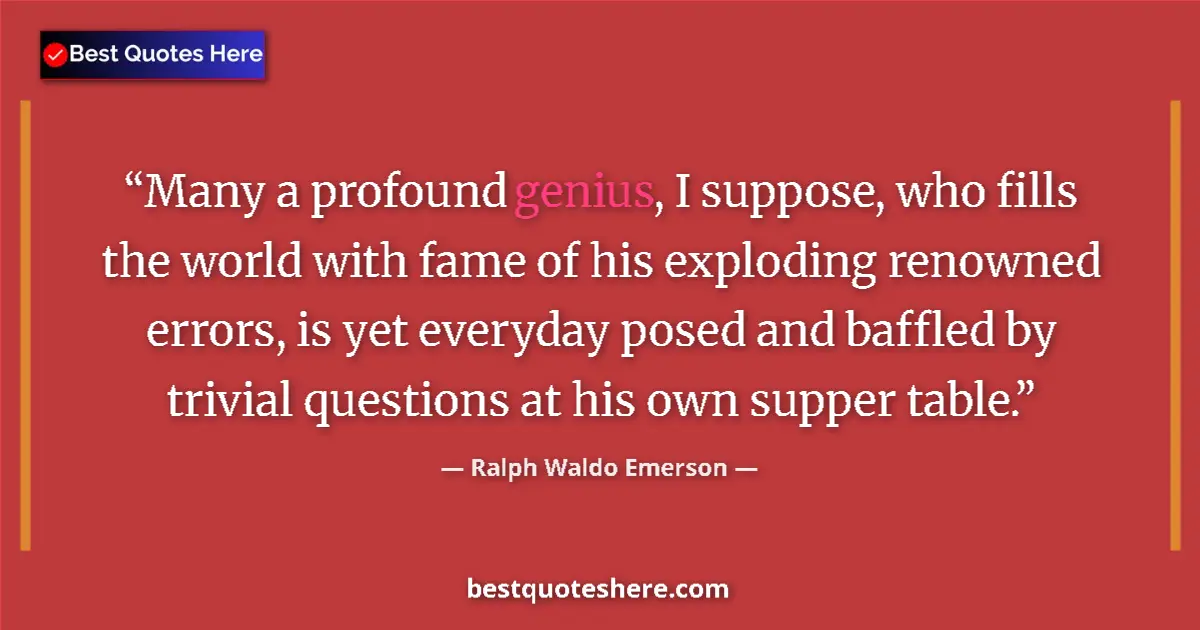 Quote by Ralph Waldo Emerson: Many a profound genius, I suppose, who fills the world with fame of his exploding renowned errors, i...