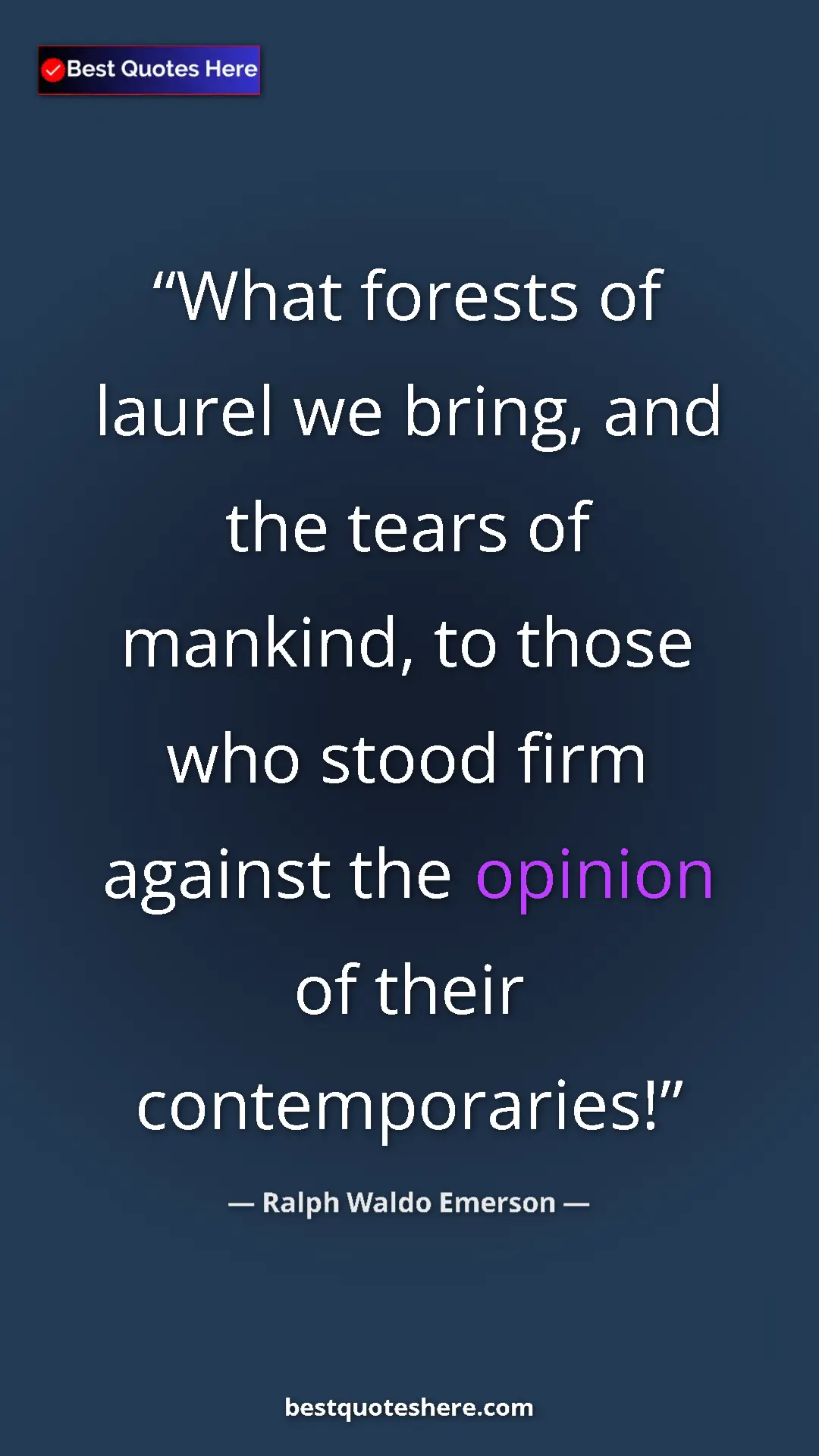 Ralph Waldo Emerson Quote Card: "What forests of laurel we bring, and the tears of mankind,..." Pinterest quote poster by Ralph Waldo Emerson: "What forests of laurel we bring, and the tears of mankind,..."