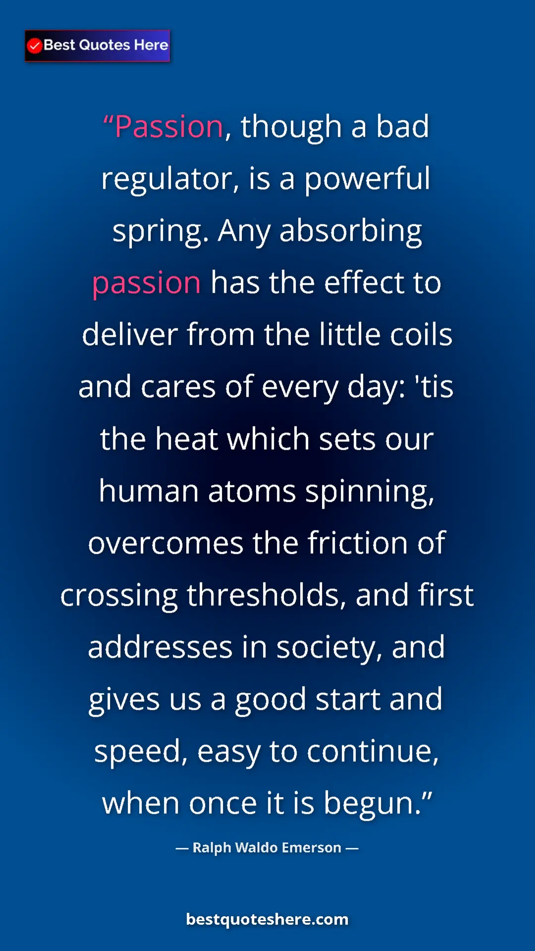 Pinterest quote poster by Ralph Waldo Emerson: "Passion, though a bad regulator, is a powerful spring. Any..."