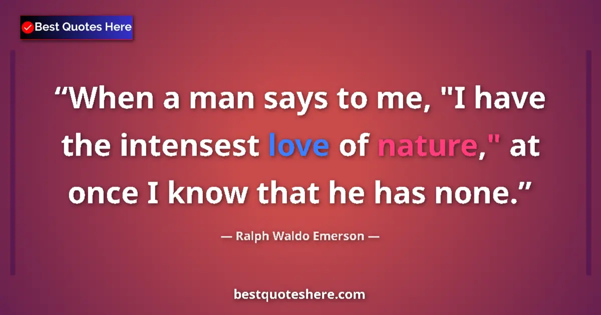 Quote by Ralph Waldo Emerson: When a man says to me, "I have the intensest love