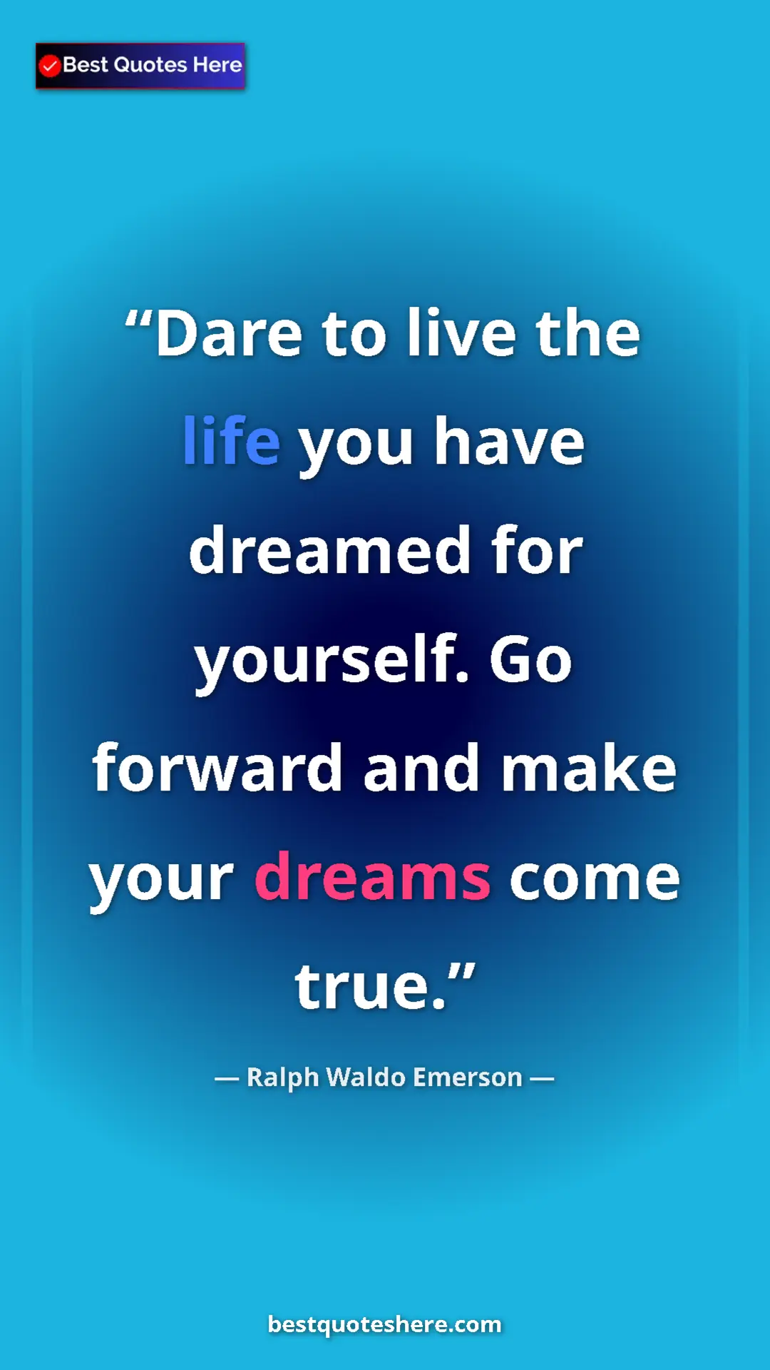 Ralph Waldo Emerson Quote Card: "Dare to live the life you have dreamed for yourself. Go..." Pinterest quote poster by Ralph Waldo Emerson: "Dare to live the life you have dreamed for yourself. Go..."