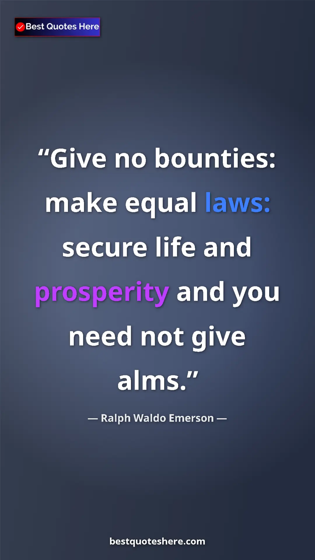 Ralph Waldo Emerson Quote Card: "Give no bounties: make equal laws: secure life and..." Pinterest quote poster by Ralph Waldo Emerson: "Give no bounties: make equal laws: secure life and..."