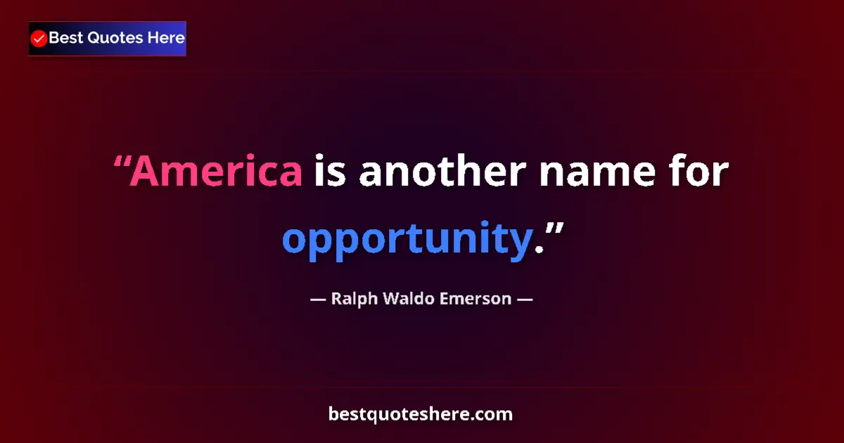Quote by Ralph Waldo Emerson: America is another name for opportunity....