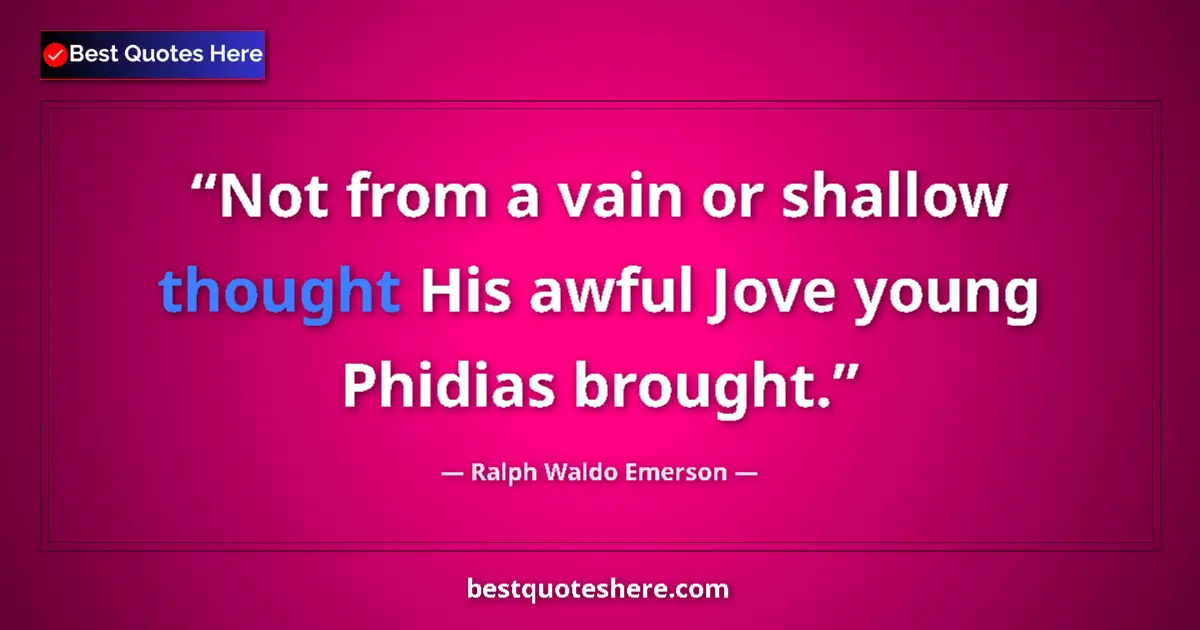 Quote by Ralph Waldo Emerson: Not from a vain or shallow thought His awful Jove