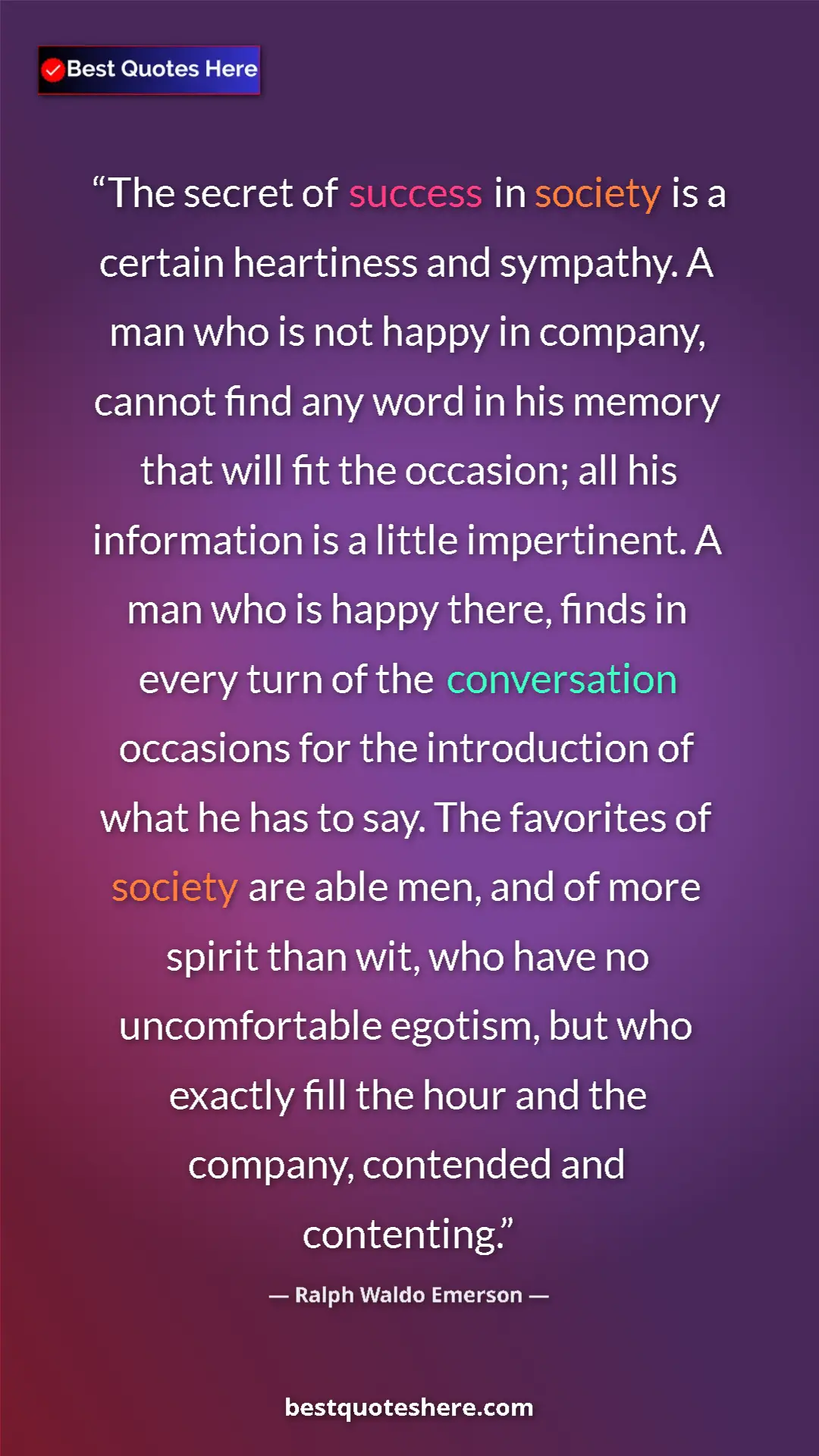 Ralph Waldo Emerson Quote Card: "The secret of success in society is a certain heartiness..." Pinterest quote poster by Ralph Waldo Emerson: "The secret of success in society is a certain heartiness..."