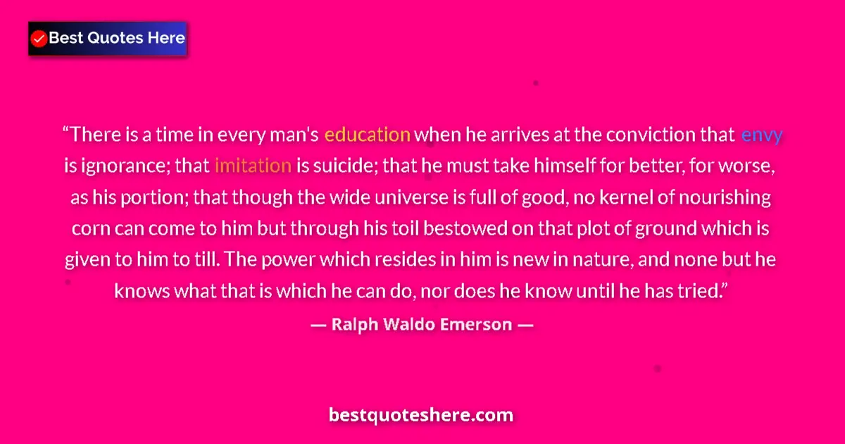 Quote by Ralph Waldo Emerson: There is a time in every man's education when he arrives at the conviction that envy is ignorance; t...
