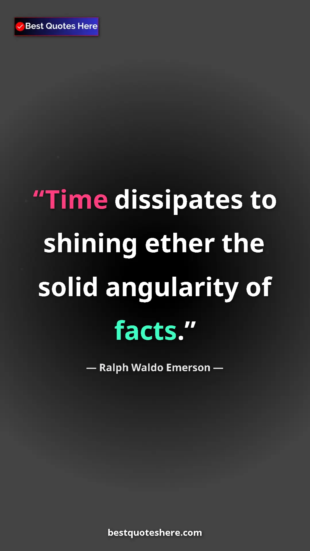 Pinterest quote poster by Ralph Waldo Emerson: "Time dissipates to shining ether the solid angularity of..."