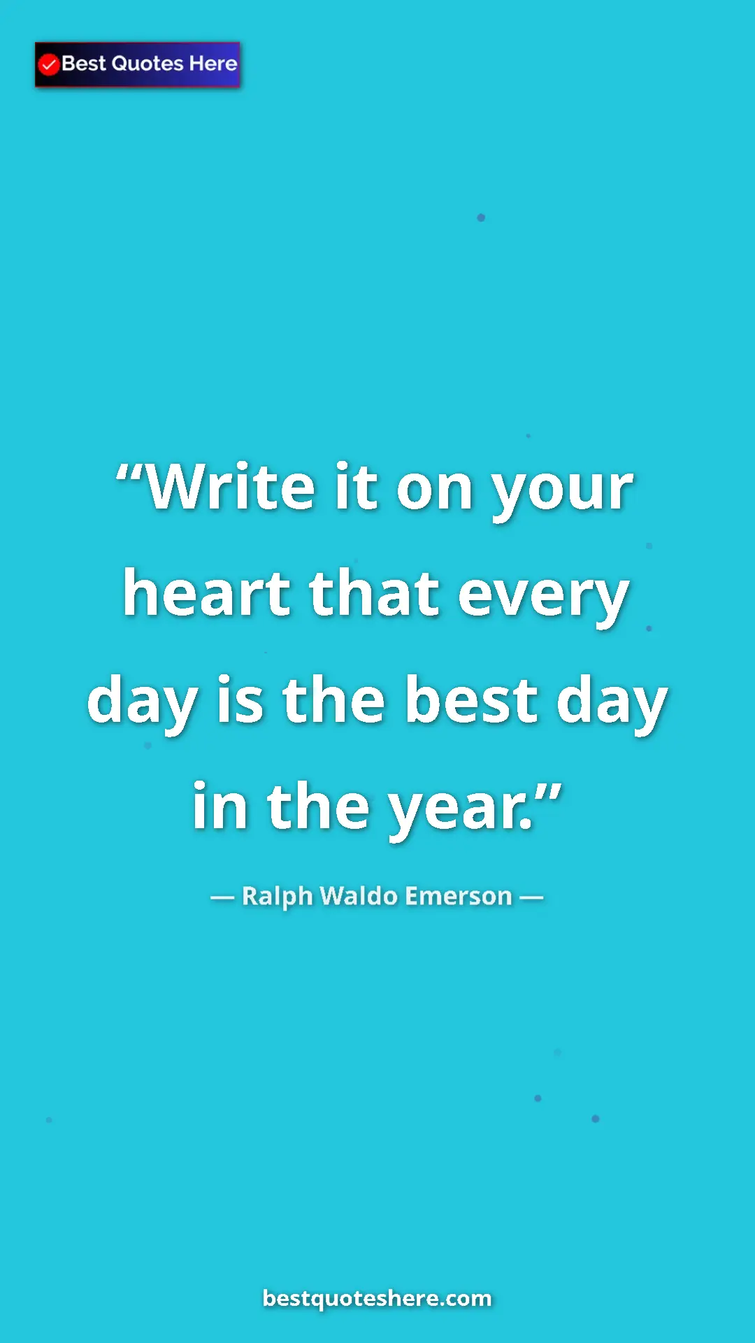 Ralph Waldo Emerson Quote Card: "Write it on your heart that every day is the best day in..." Pinterest quote poster by Ralph Waldo Emerson: "Write it on your heart that every day is the best day in..."