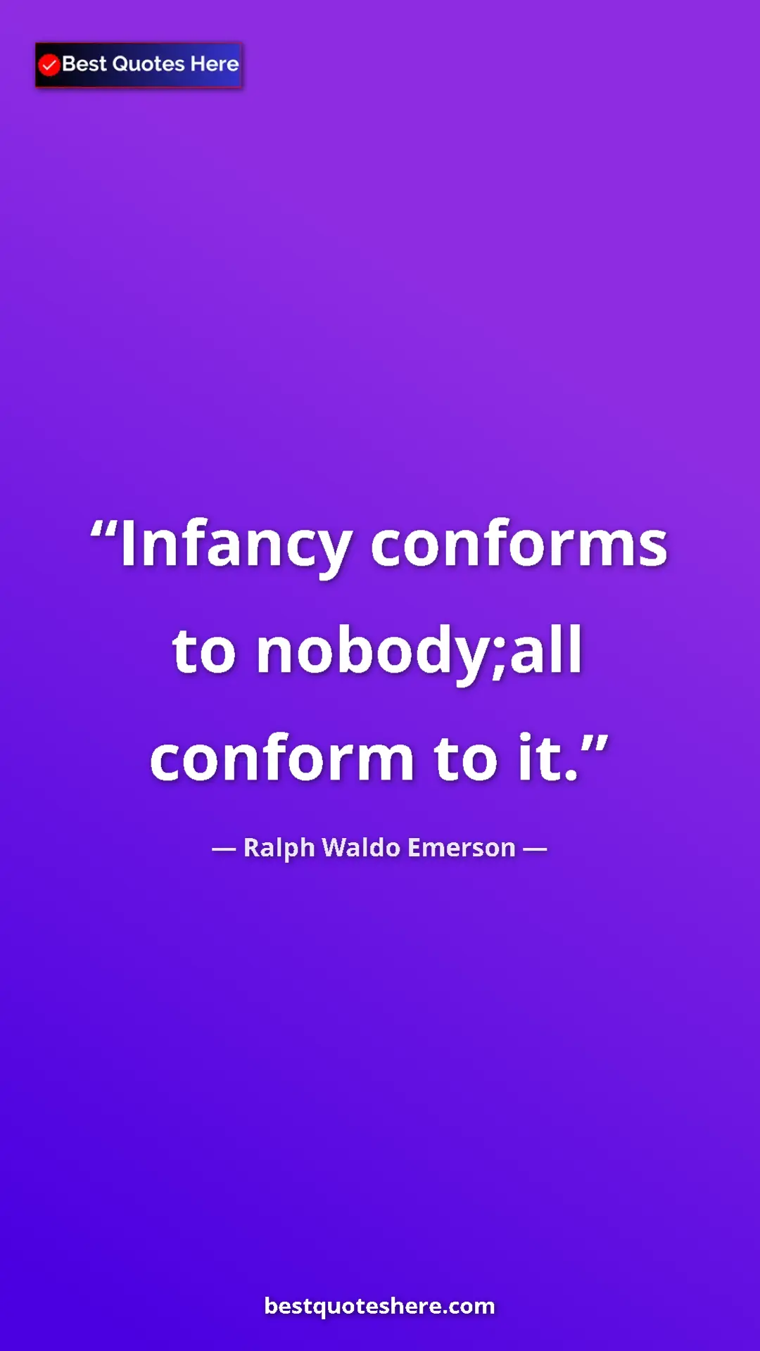 Pinterest quote poster by Ralph Waldo Emerson: "Infancy conforms to nobody;all conform to it."
