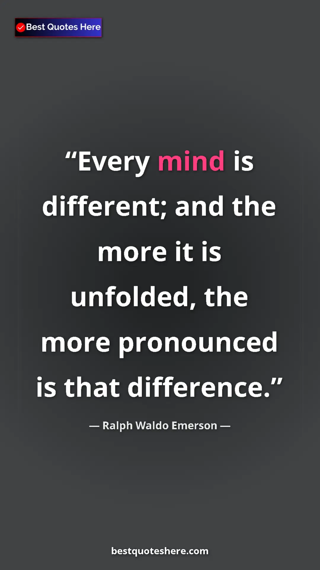 Ralph Waldo Emerson Quote Card: "Every mind is different; and the more it is unfolded, the..." Pinterest quote poster by Ralph Waldo Emerson: "Every mind is different; and the more it is unfolded, the..."