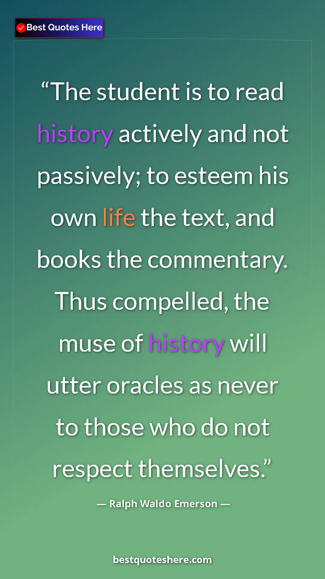 Ralph Waldo Emerson Quote Card: "The student is to read history actively and not passively;..." Pinterest quote poster by Ralph Waldo Emerson: "The student is to read history actively and not passively;..."
