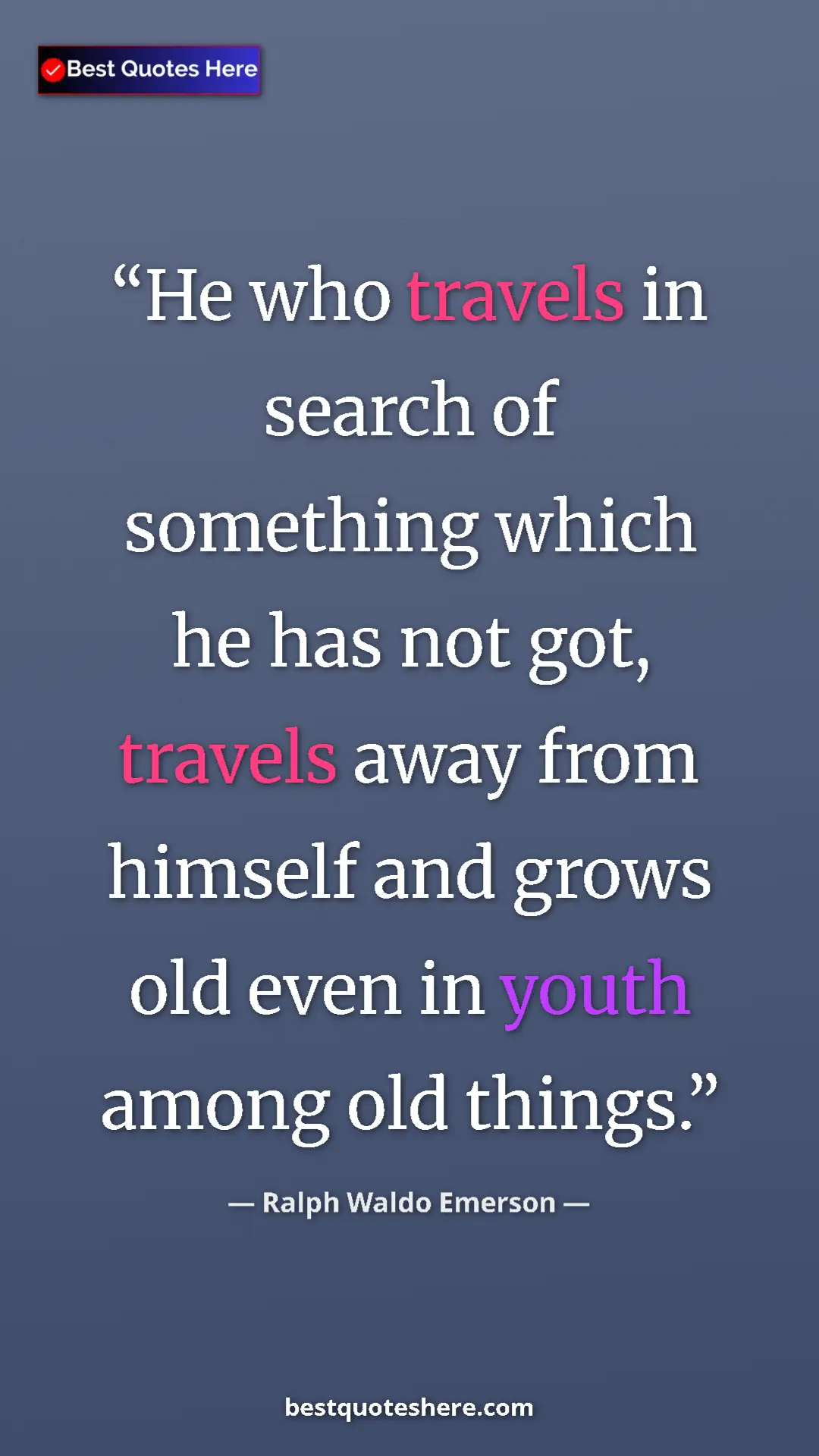 Ralph Waldo Emerson Quote Card: "He who travels in search of something which he has not got,..." Pinterest quote poster by Ralph Waldo Emerson: "He who travels in search of something which he has not got,..."