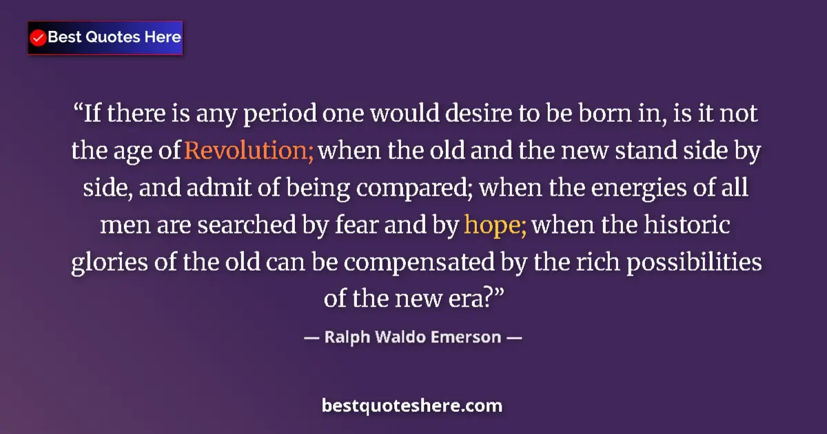 Quote by Ralph Waldo Emerson: If there is any period one would desire to be born in, is it not the age of Revolution; when the old...