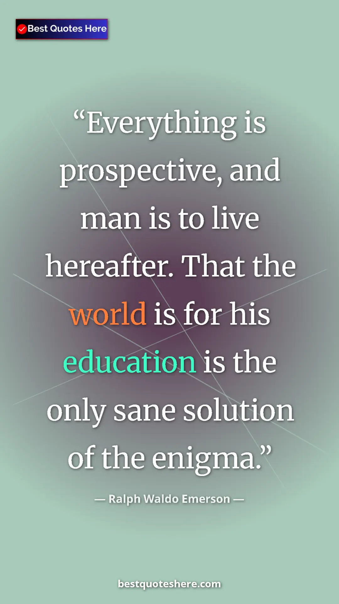 Ralph Waldo Emerson Quote Card: "Everything is prospective, and man is to live hereafter...." Pinterest quote poster by Ralph Waldo Emerson: "Everything is prospective, and man is to live hereafter...."