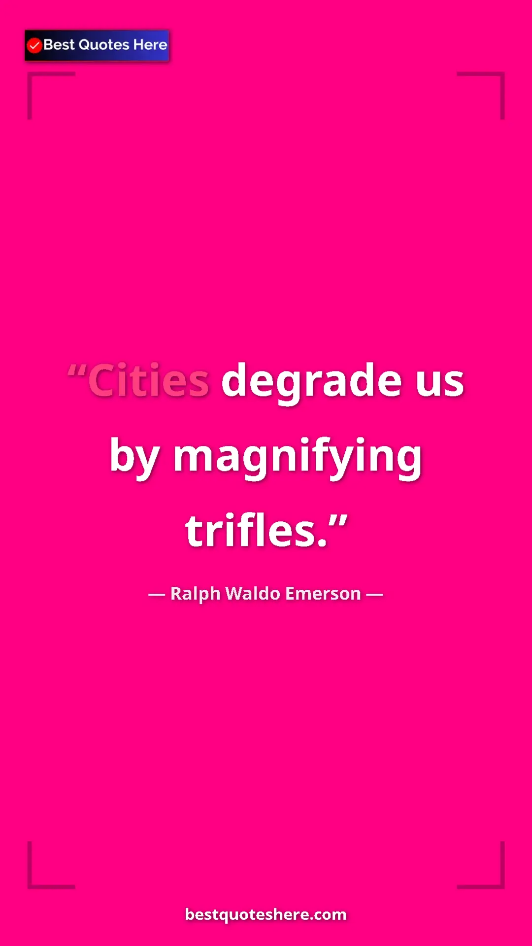 Ralph Waldo Emerson Quote Card: "Cities degrade us by magnifying trifles." Pinterest quote poster by Ralph Waldo Emerson: "Cities degrade us by magnifying trifles."