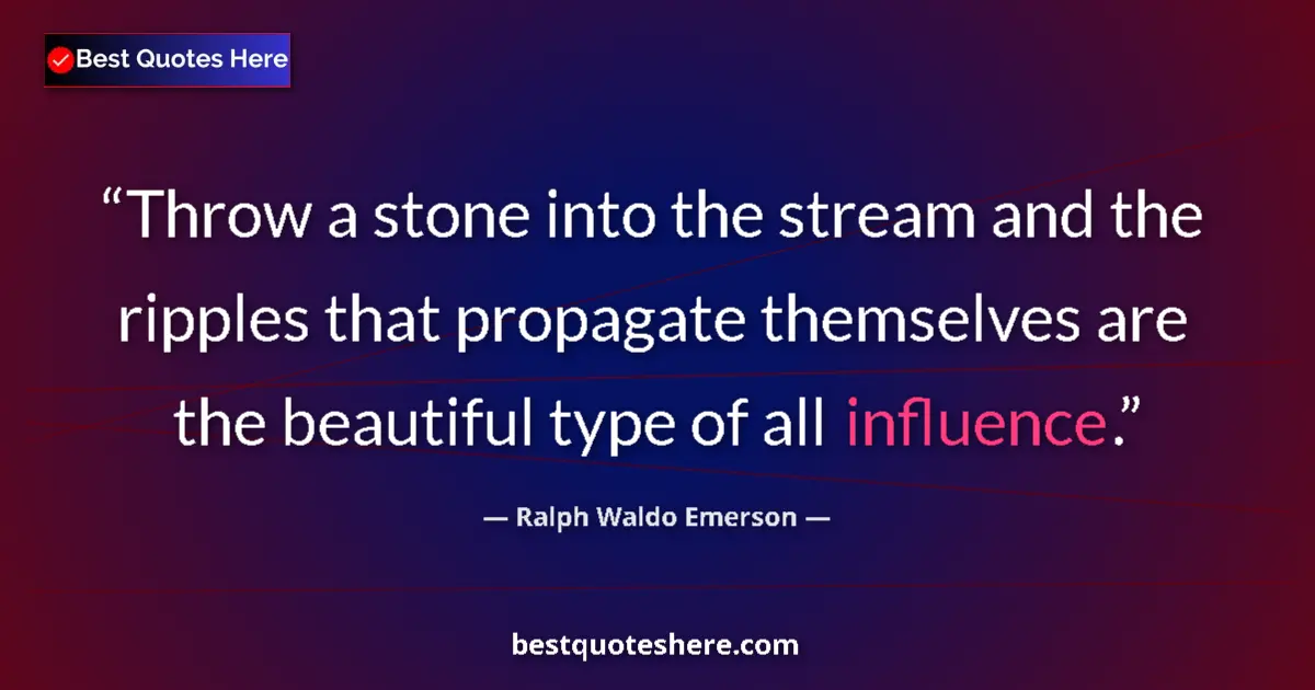 Quote by Ralph Waldo Emerson: Throw a stone into the stream and the ripples that propagate themselves are the beautiful type of al...