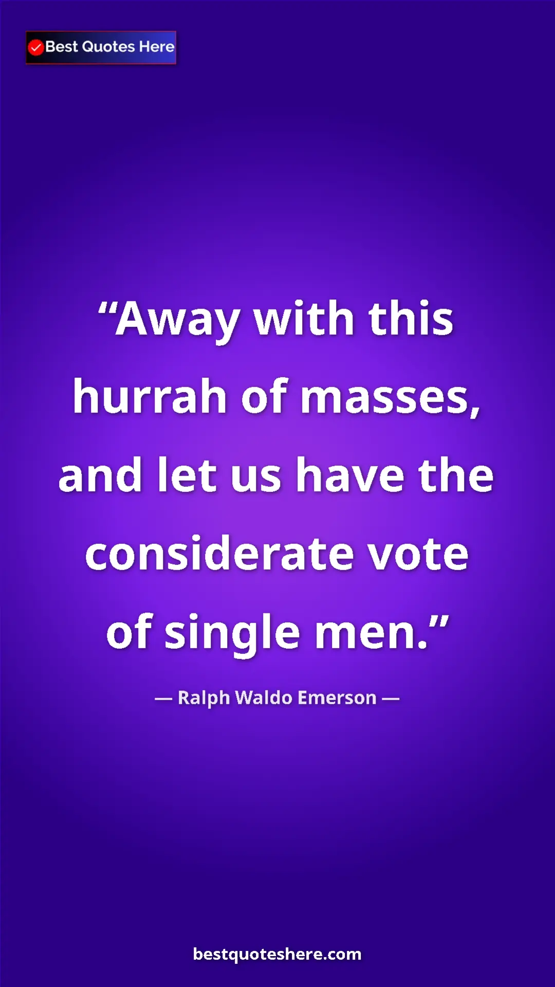 Pinterest quote poster by Ralph Waldo Emerson: "Away with this hurrah of masses, and let us have the..."