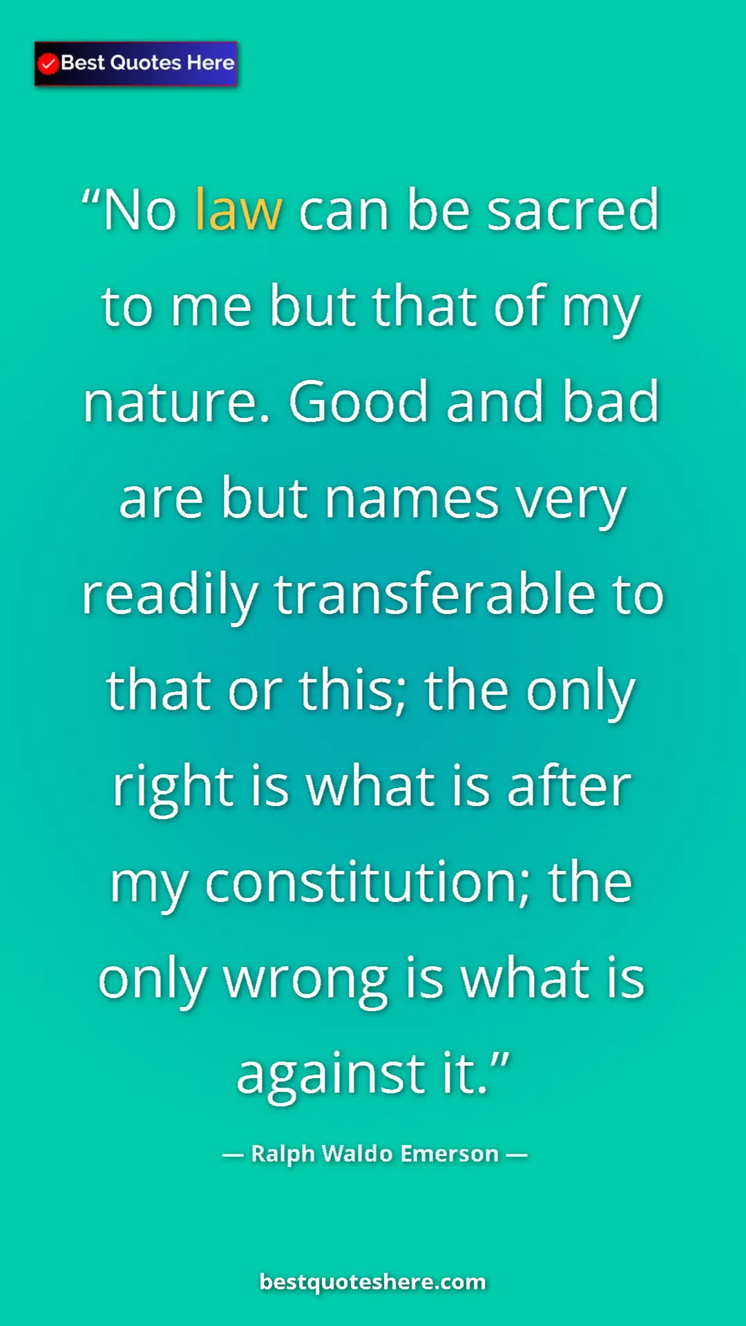 Ralph Waldo Emerson Quote Card: "No law can be sacred to me but that of my nature. Good and..." Pinterest quote poster by Ralph Waldo Emerson: "No law can be sacred to me but that of my nature. Good and..."