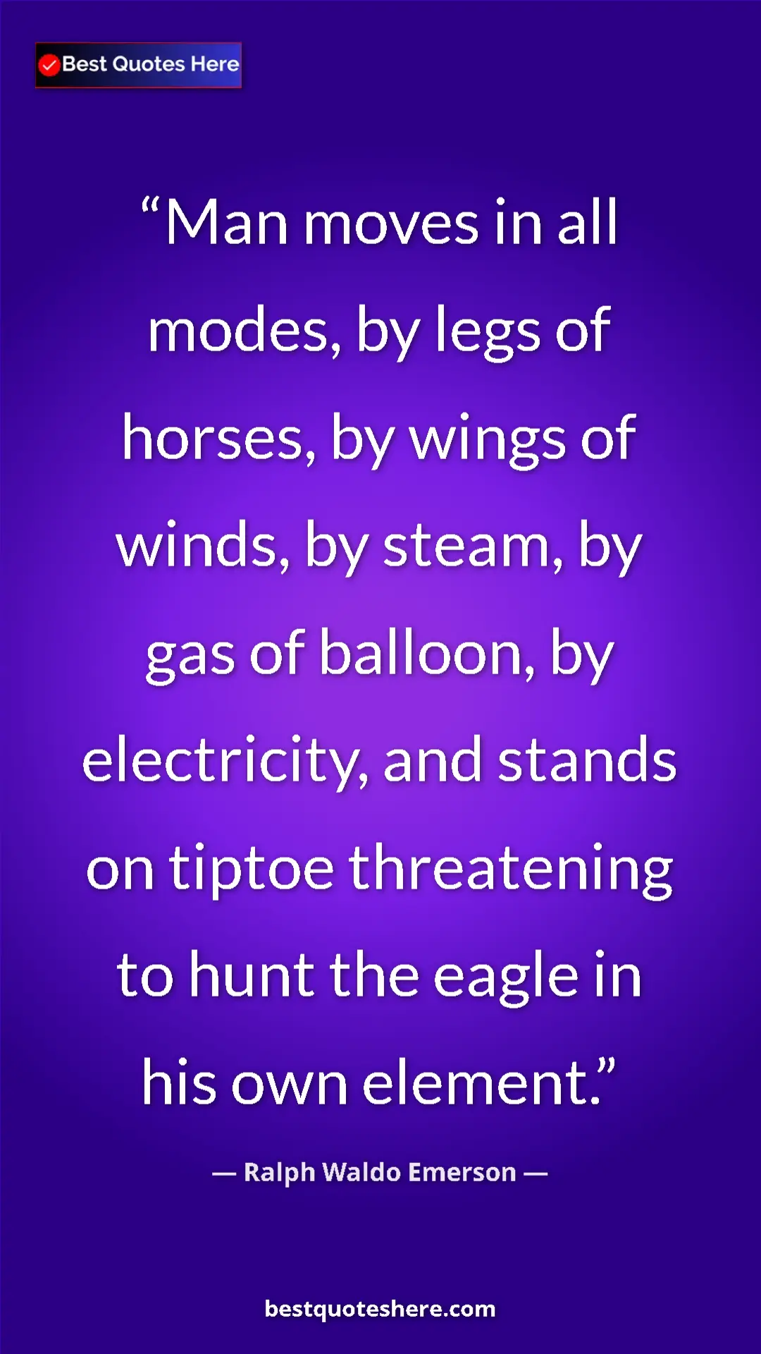 Ralph Waldo Emerson Quote Card: "Man moves in all modes, by legs of horses, by wings of..." Pinterest quote poster by Ralph Waldo Emerson: "Man moves in all modes, by legs of horses, by wings of..."