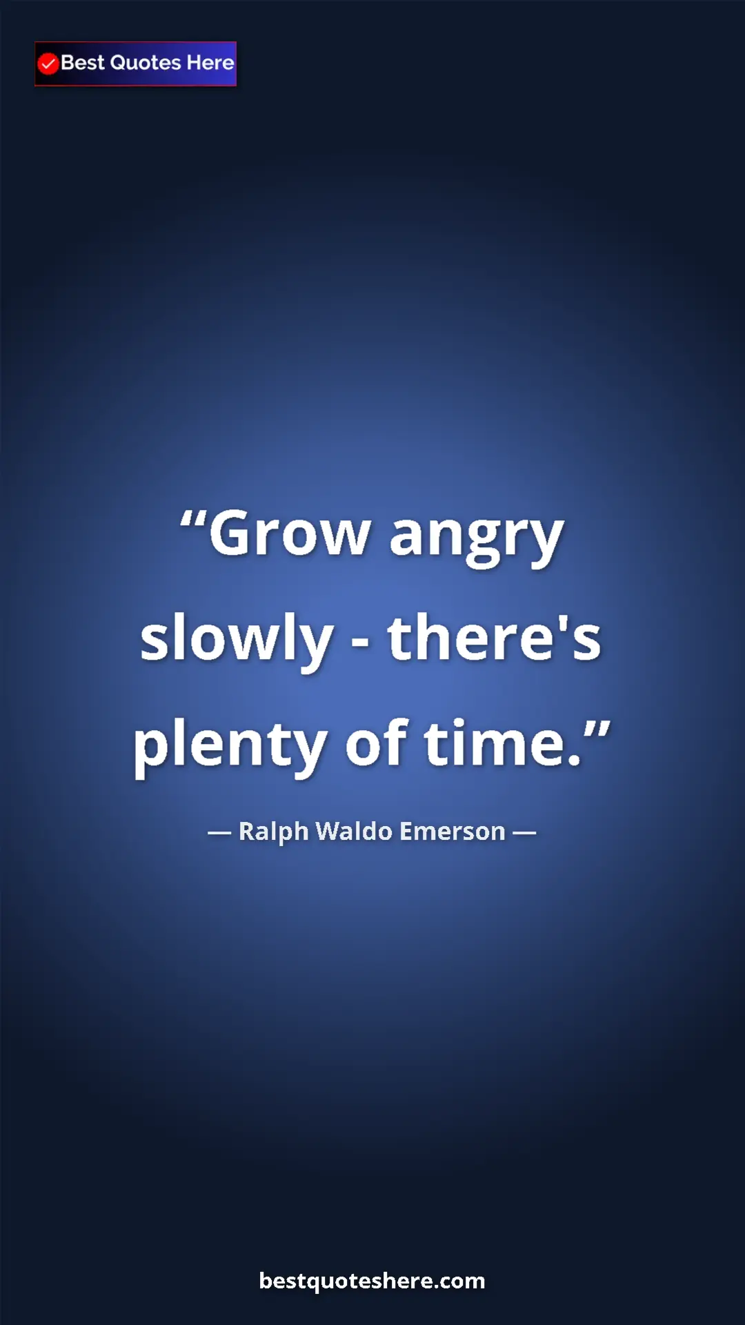 Ralph Waldo Emerson Quote Card: "Grow angry slowly - there's plenty of time." Pinterest quote poster by Ralph Waldo Emerson: "Grow angry slowly - there's plenty of time."