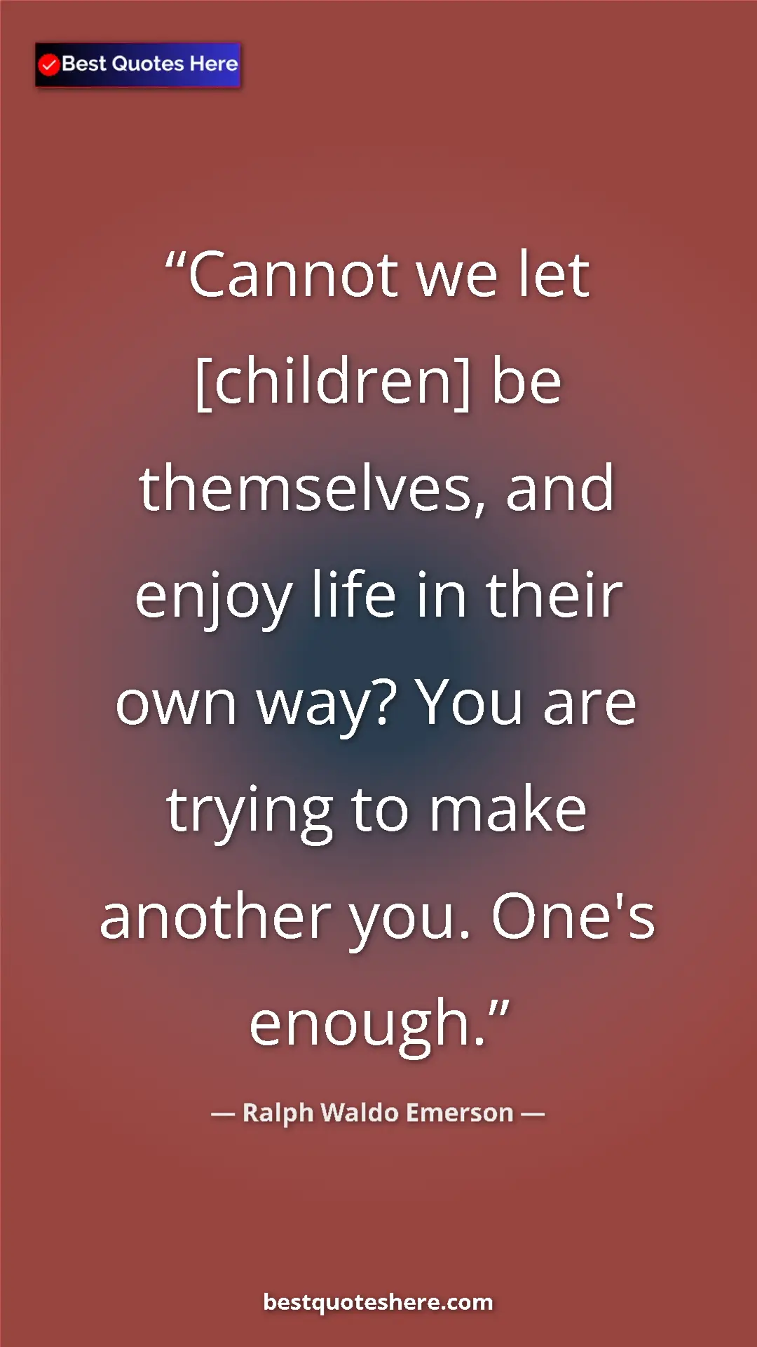 Pinterest quote poster by Ralph Waldo Emerson: "Cannot we let [children] be themselves, and enjoy life in..."