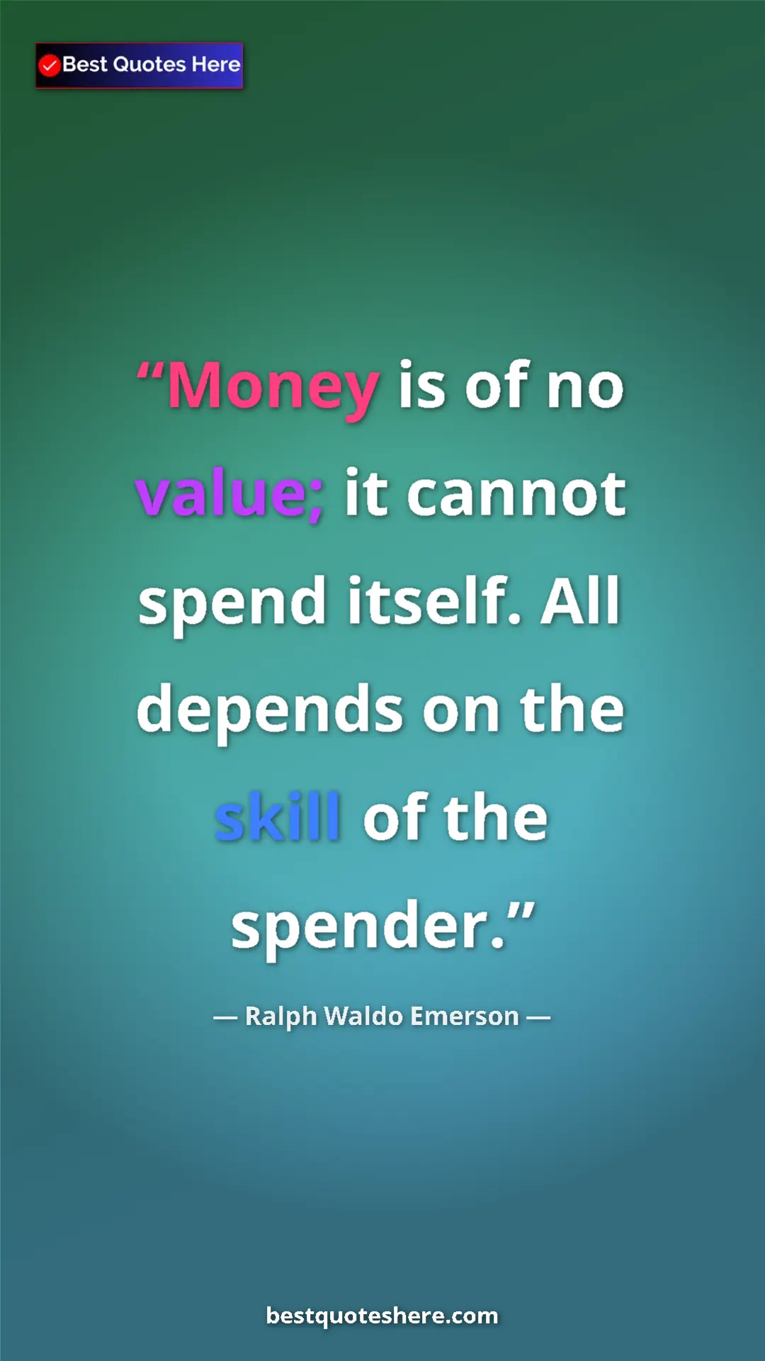 Ralph Waldo Emerson Quote Card: "Money is of no value; it cannot spend itself. All depends..." Pinterest quote poster by Ralph Waldo Emerson: "Money is of no value; it cannot spend itself. All depends..."