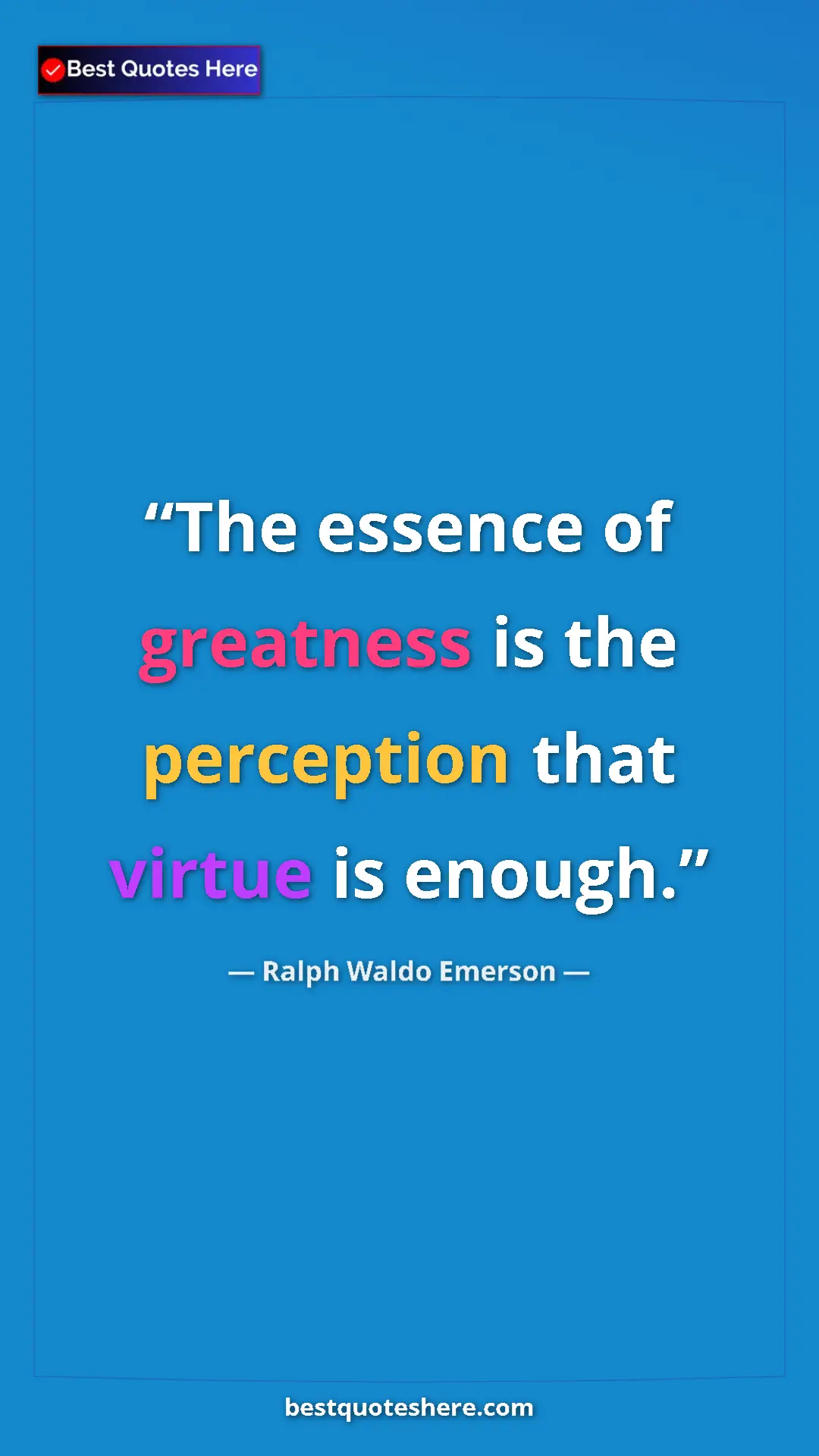 Pinterest quote poster by Ralph Waldo Emerson: "The essence of greatness is the perception that virtue is..."