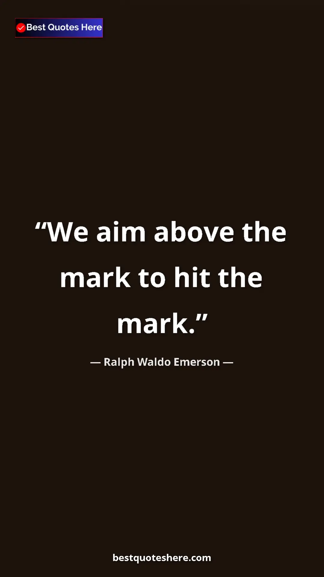 Pinterest quote poster by Ralph Waldo Emerson: "We aim above the mark to hit the mark."