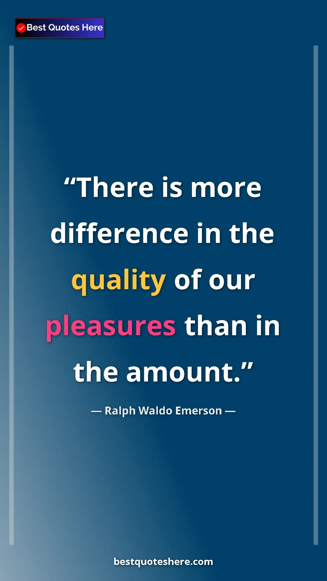 Ralph Waldo Emerson Quote Card: "There is more difference in the quality of our pleasures..." Pinterest quote poster by Ralph Waldo Emerson: "There is more difference in the quality of our pleasures..."