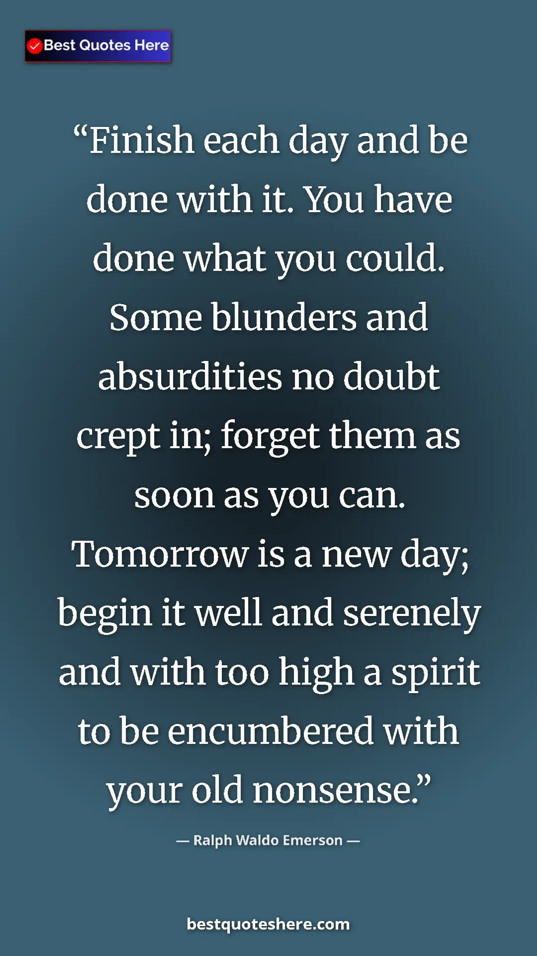 Ralph Waldo Emerson Quote Card: "Finish each day and be done with it. You have done what you..." Pinterest quote poster by Ralph Waldo Emerson: "Finish each day and be done with it. You have done what you..."