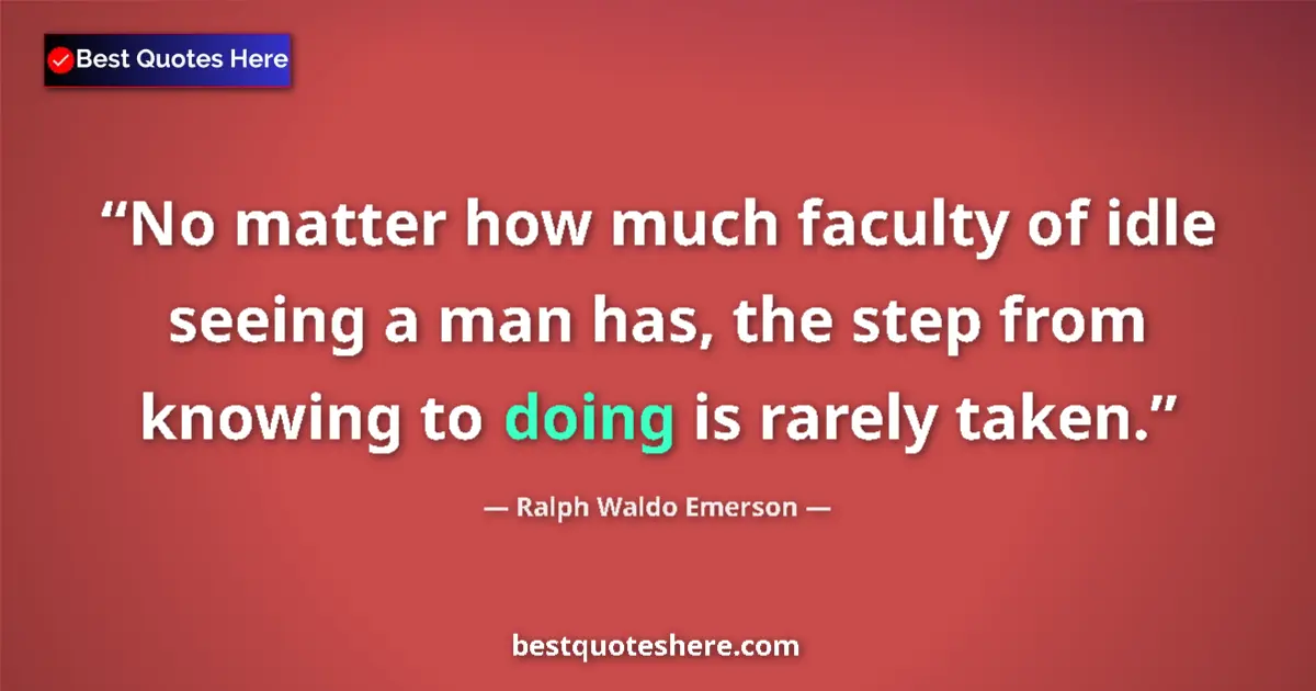 Quote by Ralph Waldo Emerson: No matter how much faculty of idle seeing a man ha