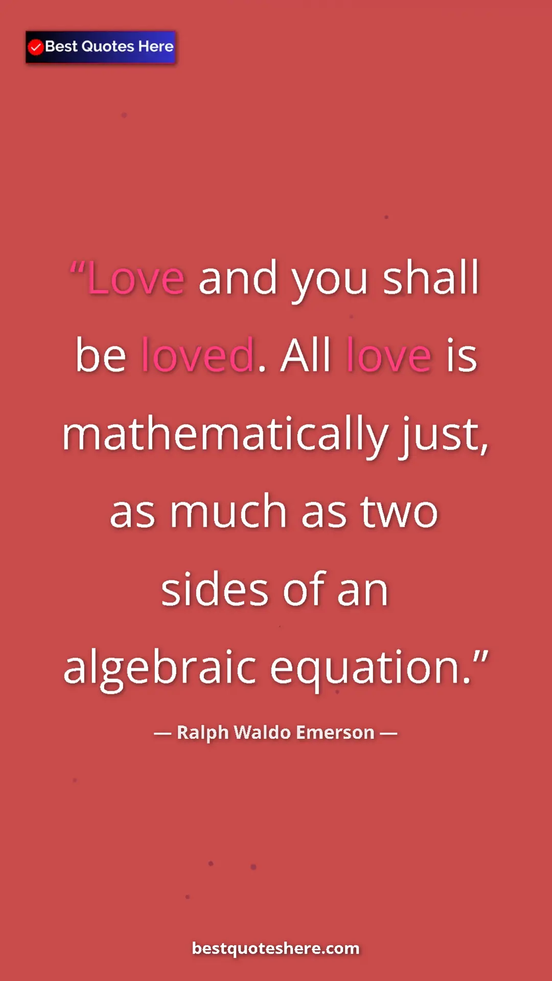 Pinterest quote poster by Ralph Waldo Emerson: "Love and you shall be loved. All love is mathematically just"