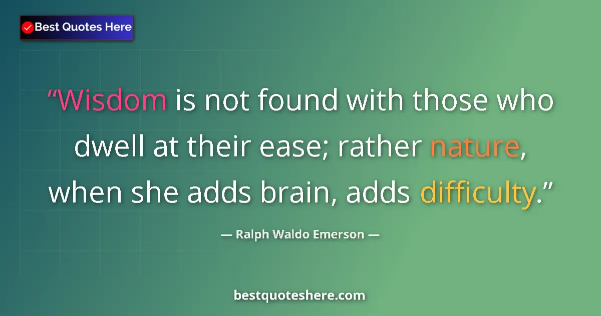 Quote by Ralph Waldo Emerson: Wisdom is not found with those who dwell at their