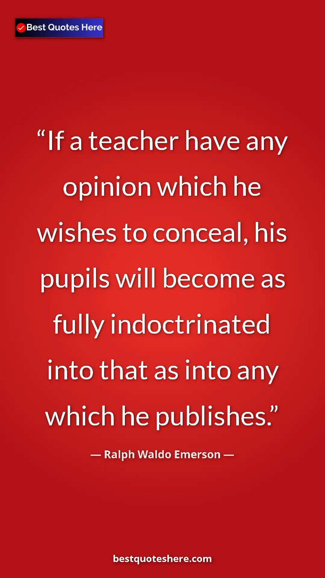 Ralph Waldo Emerson Quote Card: "If a teacher have any opinion which he wishes to conceal, hi" Pinterest quote poster by Ralph Waldo Emerson: "If a teacher have any opinion which he wishes to conceal, hi"