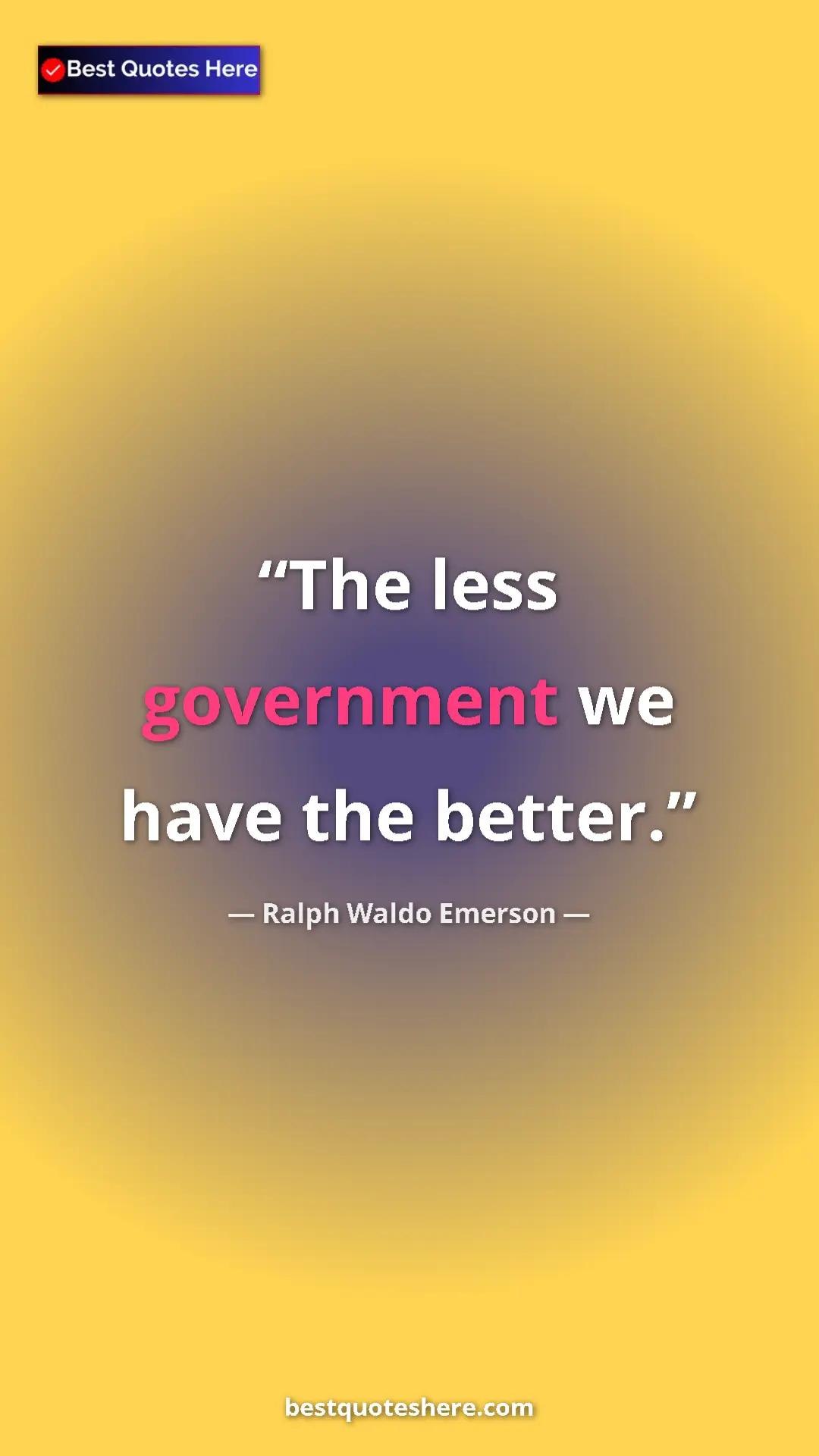 Pinterest quote poster by Ralph Waldo Emerson: "The less government we have the better."