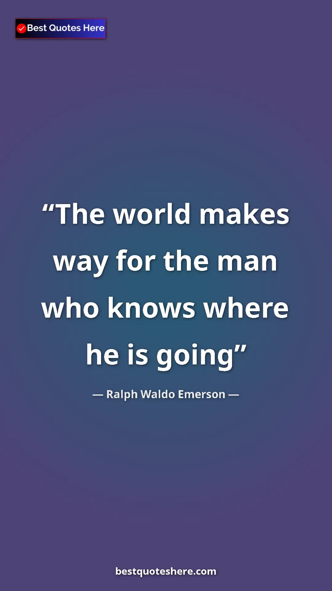 Pinterest quote poster by Ralph Waldo Emerson: "The world makes way for the man who knows where he is going"