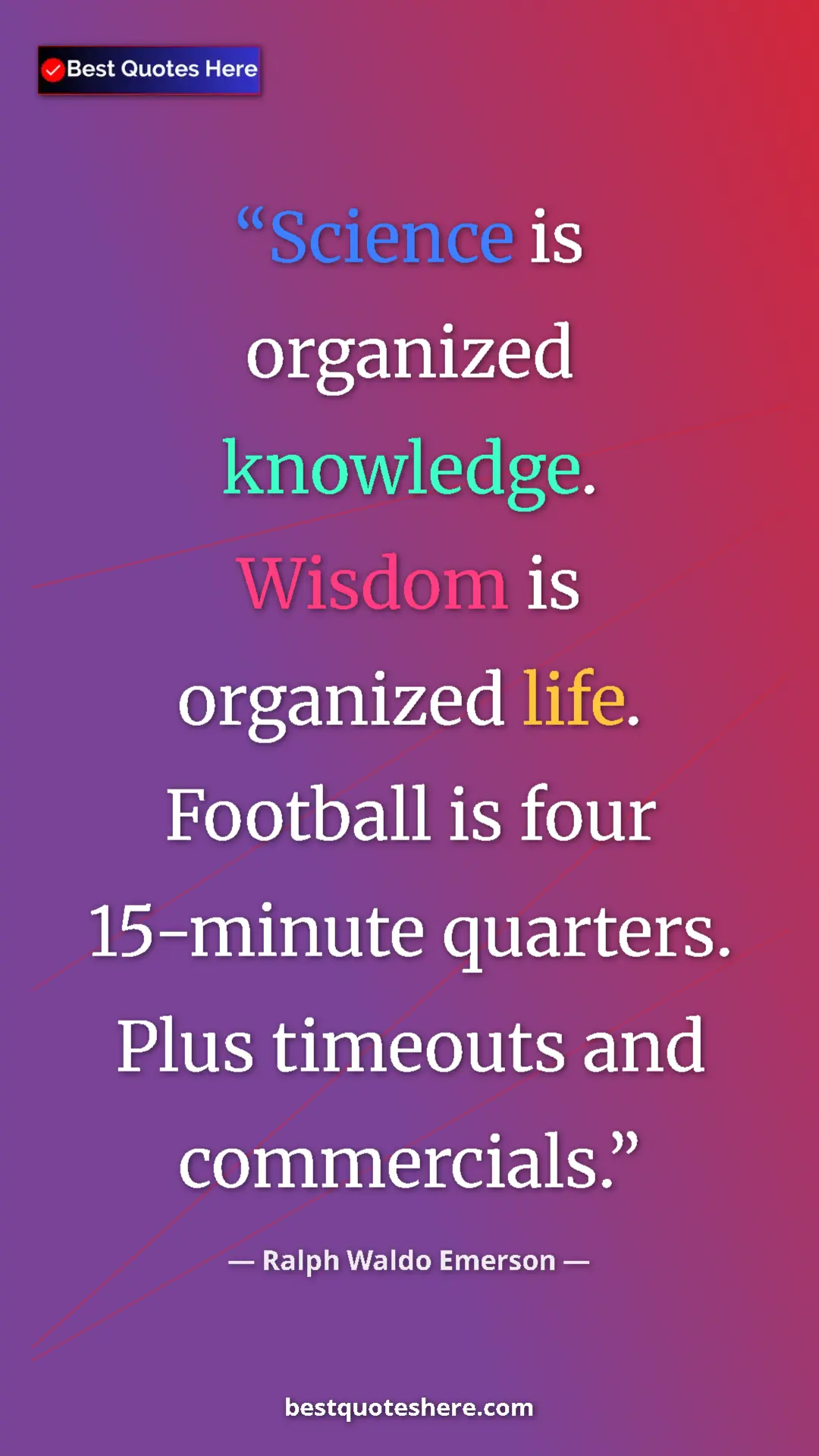 Pinterest quote poster by Ralph Waldo Emerson: "Science is organized knowledge. Wisdom is organized life...."