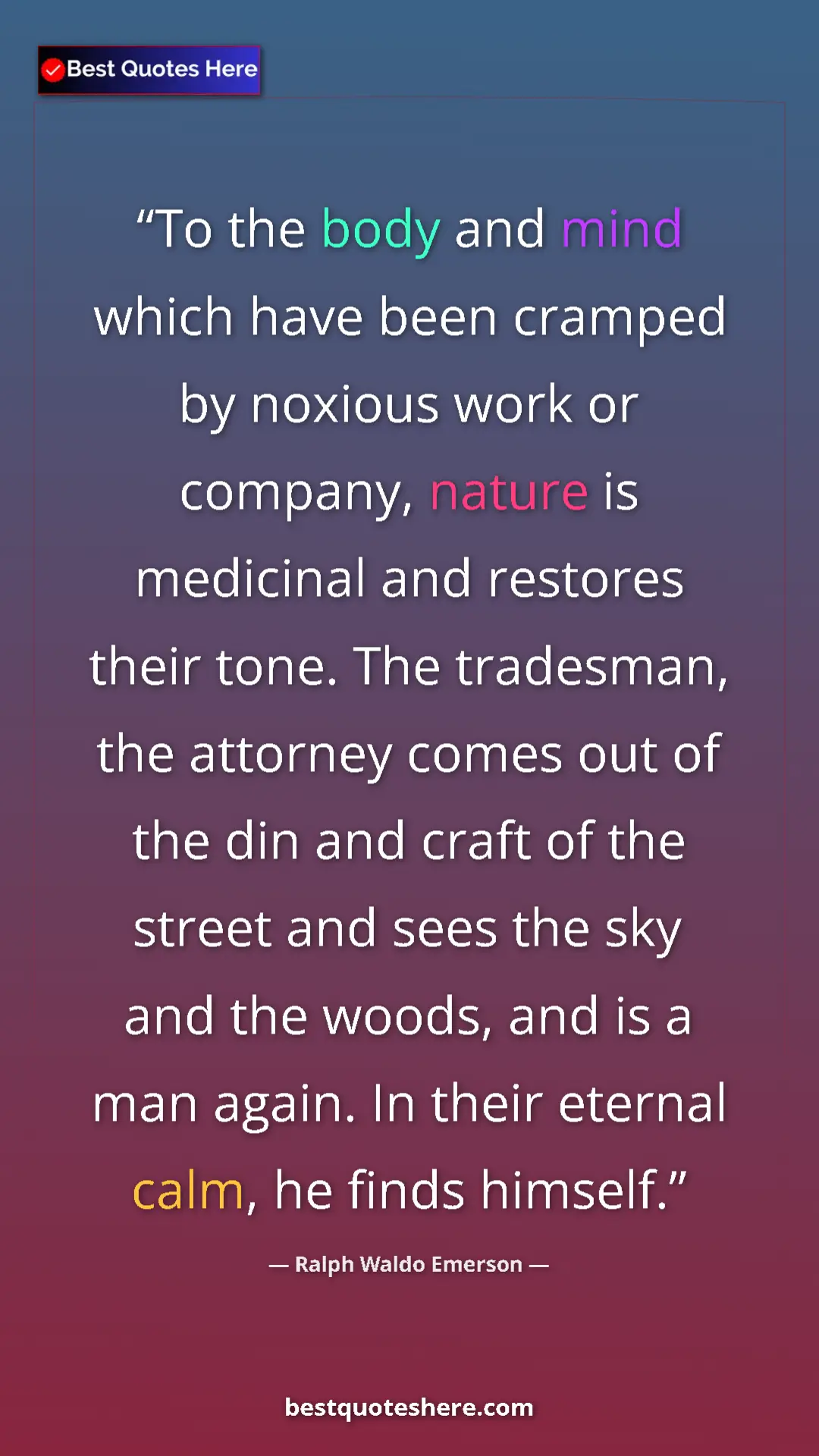 Ralph Waldo Emerson Quote Card: "To the body and mind which have been cramped by noxious..." Pinterest quote poster by Ralph Waldo Emerson: "To the body and mind which have been cramped by noxious..."