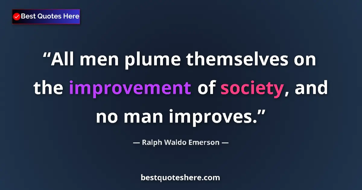 Quote by Ralph Waldo Emerson: All men plume themselves on the improvement of soc