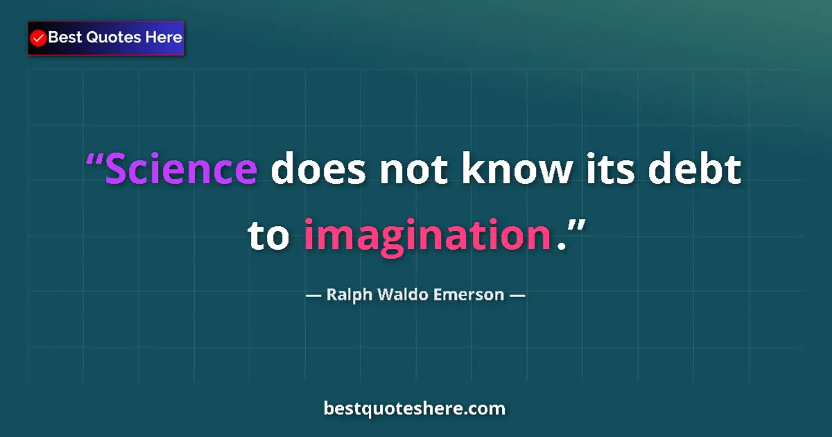 Quote by Ralph Waldo Emerson: Science does not know its debt to imagination.
