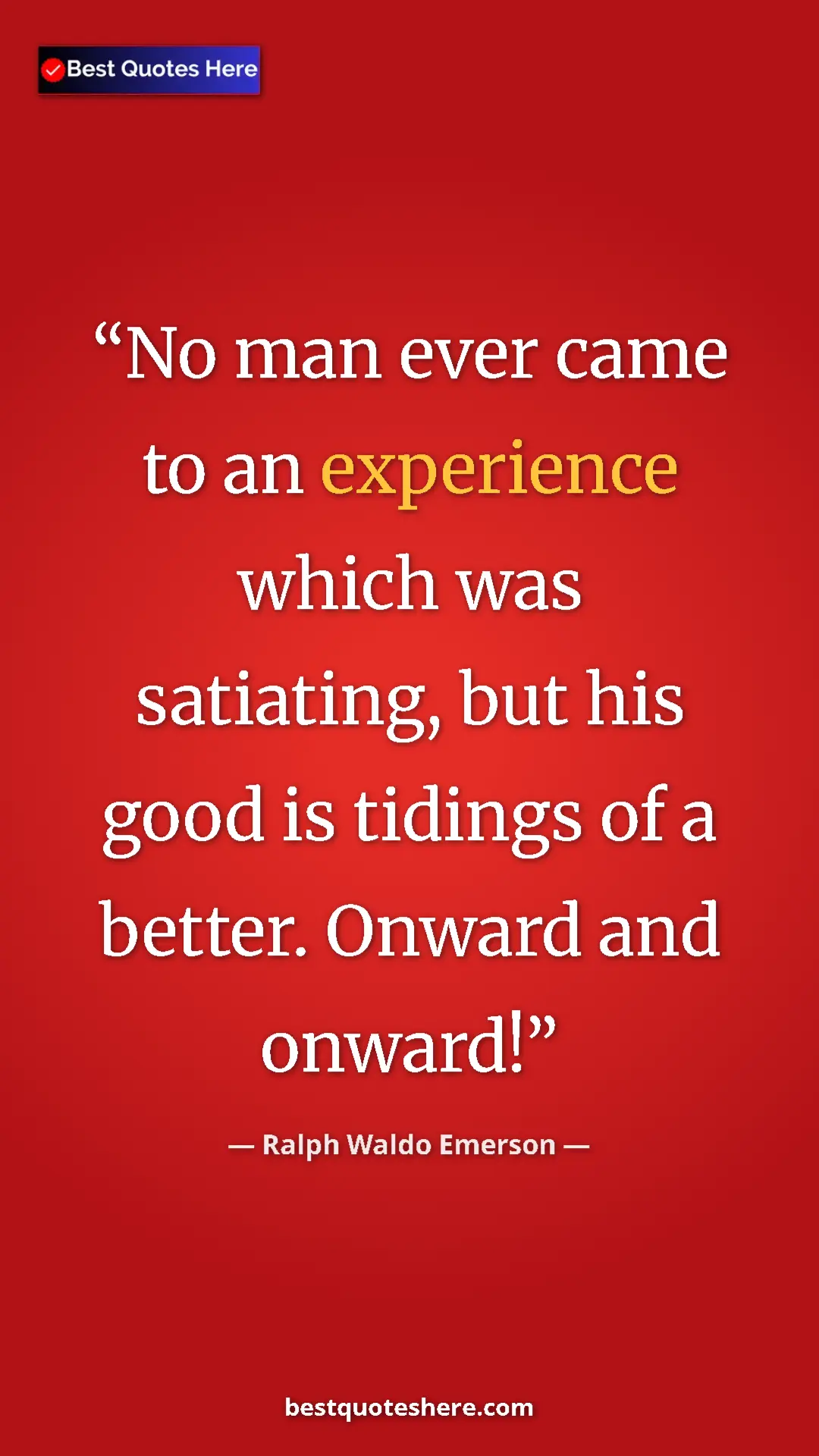 Pinterest quote poster by Ralph Waldo Emerson: "No man ever came to an experience which was satiating, but..."